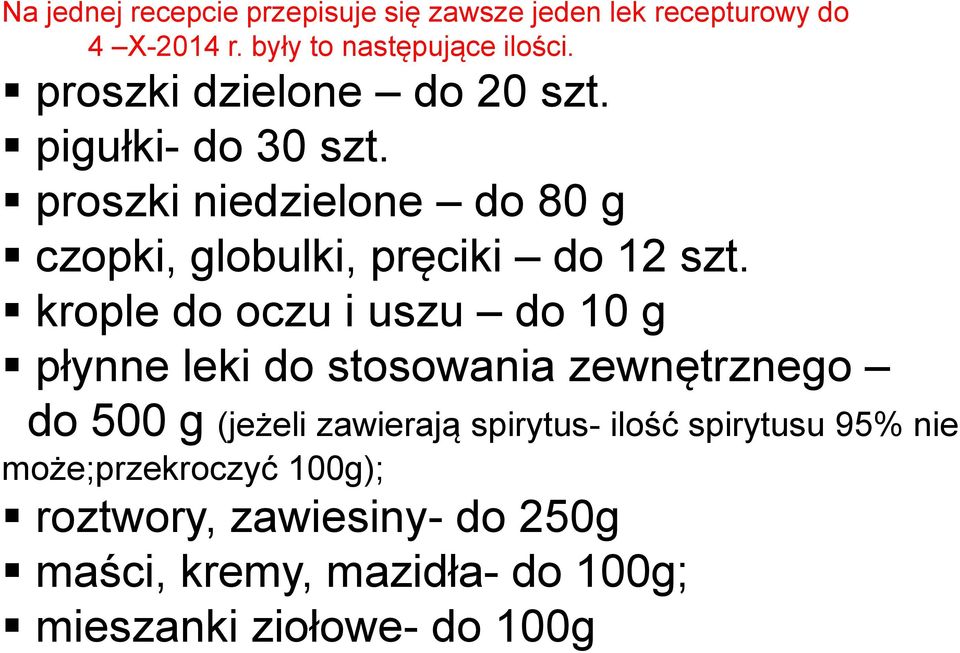 krople do oczu i uszu do 10 g płynne leki do stosowania zewnętrznego do 500 g (jeżeli zawierają spirytus- ilość