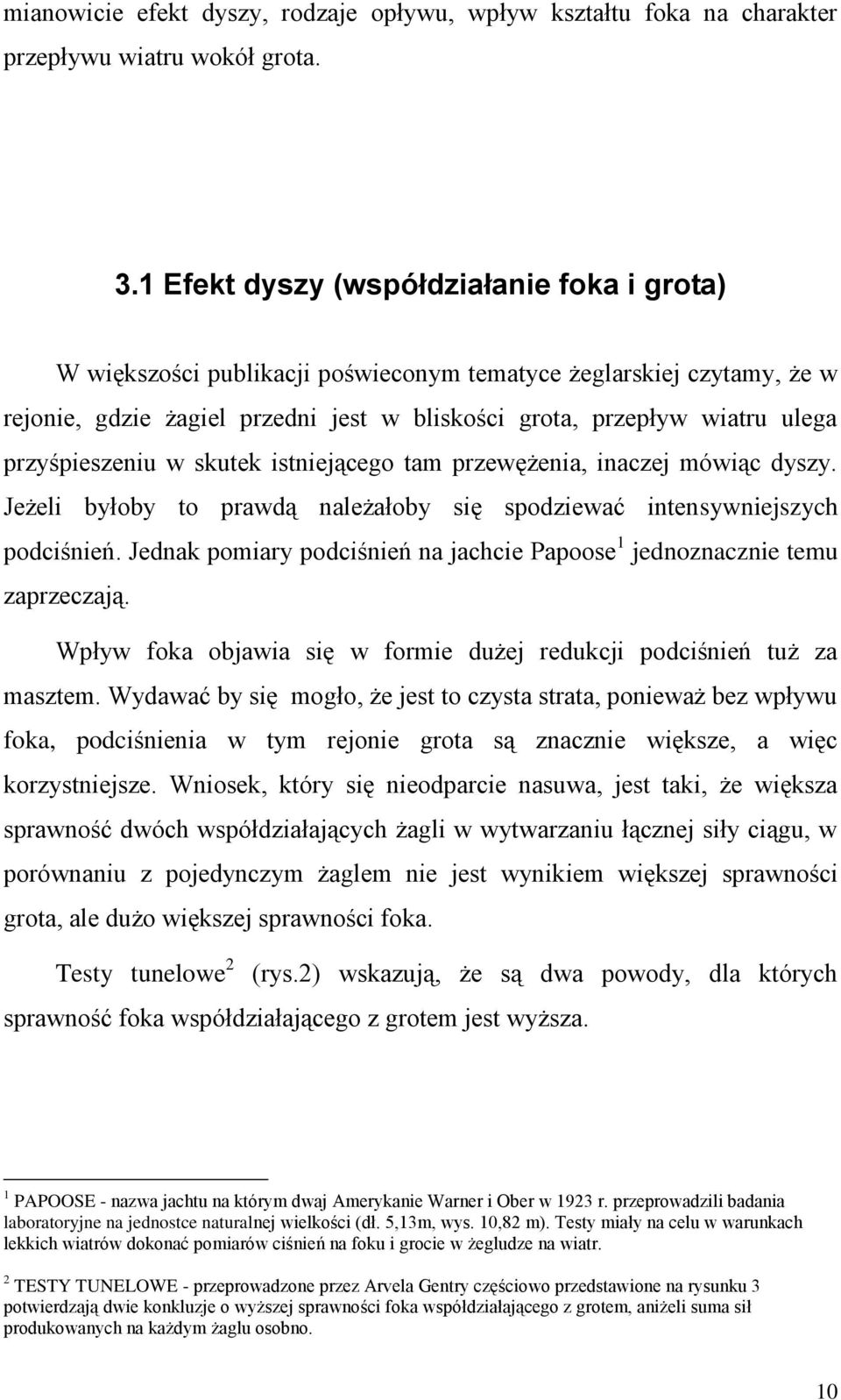 przyśpieszeniu w skutek istniejącego tam przewężenia, inaczej mówiąc dyszy. Jeżeli byłoby to prawdą należałoby się spodziewać intensywniejszych podciśnień.