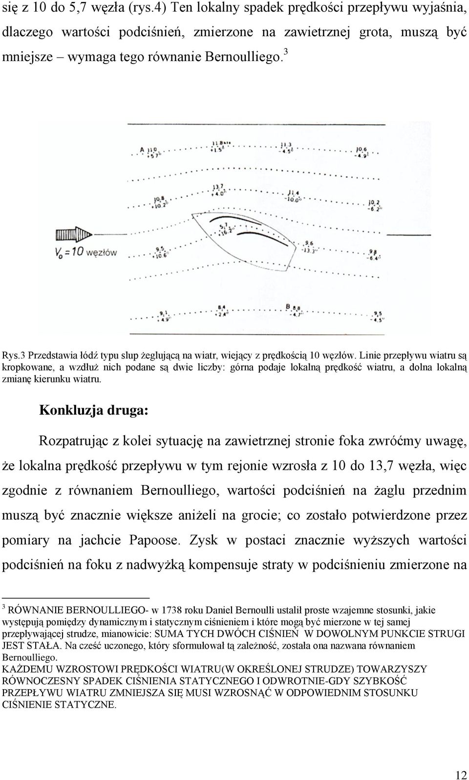 Linie przepływu wiatru są kropkowane, a wzdłuż nich podane są dwie liczby: górna podaje lokalną prędkość wiatru, a dolna lokalną zmianę kierunku wiatru.