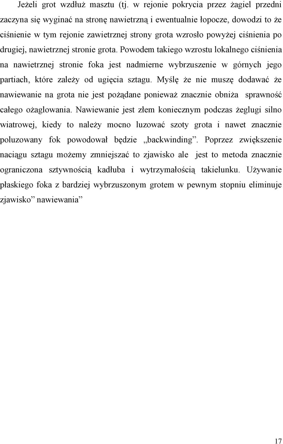 drugiej, nawietrznej stronie grota. Powodem takiego wzrostu lokalnego ciśnienia na nawietrznej stronie foka jest nadmierne wybrzuszenie w górnych jego partiach, które zależy od ugięcia sztagu.