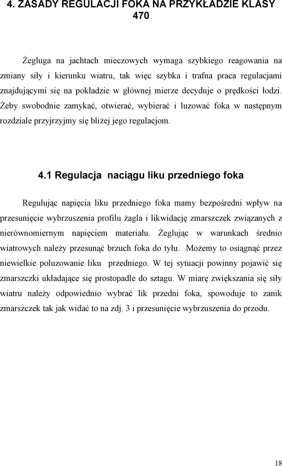 1 Regulacja naciągu liku przedniego foka Regulując napięcia liku przedniego foka mamy bezpośredni wpływ na przesunięcie wybrzuszenia profilu żagla i likwidację zmarszczek związanych z nierównomiernym