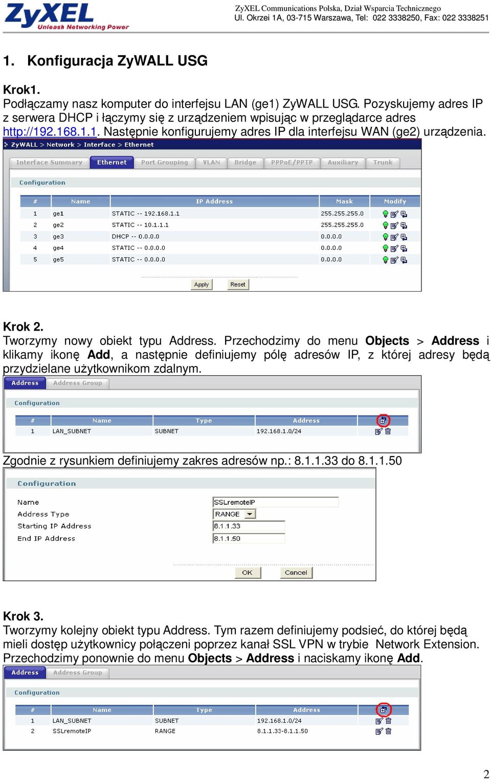 Przechodzimy do menu Objects > Address i klikamy ikonę Add, a następnie definiujemy pólę adresów IP, z której adresy będą przydzielane uŝytkownikom zdalnym.