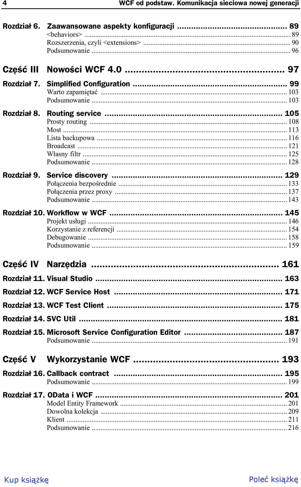 .. 121 W asny filtr...125 Podsumowanie... 128 Rozdzia 9. Service discovery... 129 Po czenia bezpo rednie... 133 Po czenia przez proxy... 137 Podsumowanie... 143 Rozdzia 10. Workflow w WCF.