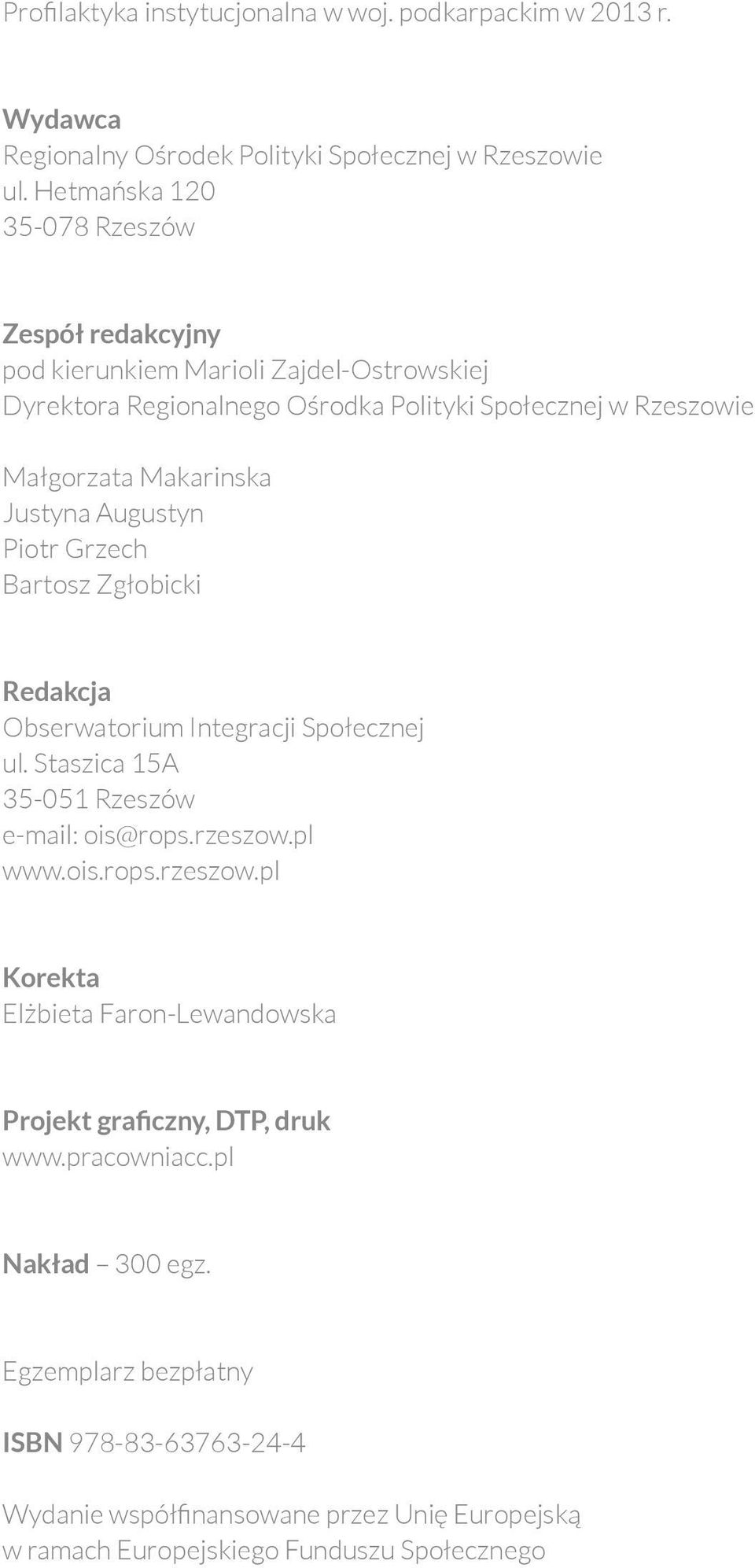 Piotr Grzech Bartosz Zgłobicki Redakcja Obserwatorium Integracji Społecznej ul. Staszica 15A 35-051 Rzeszów e-mail: ois@rops.rzeszow.