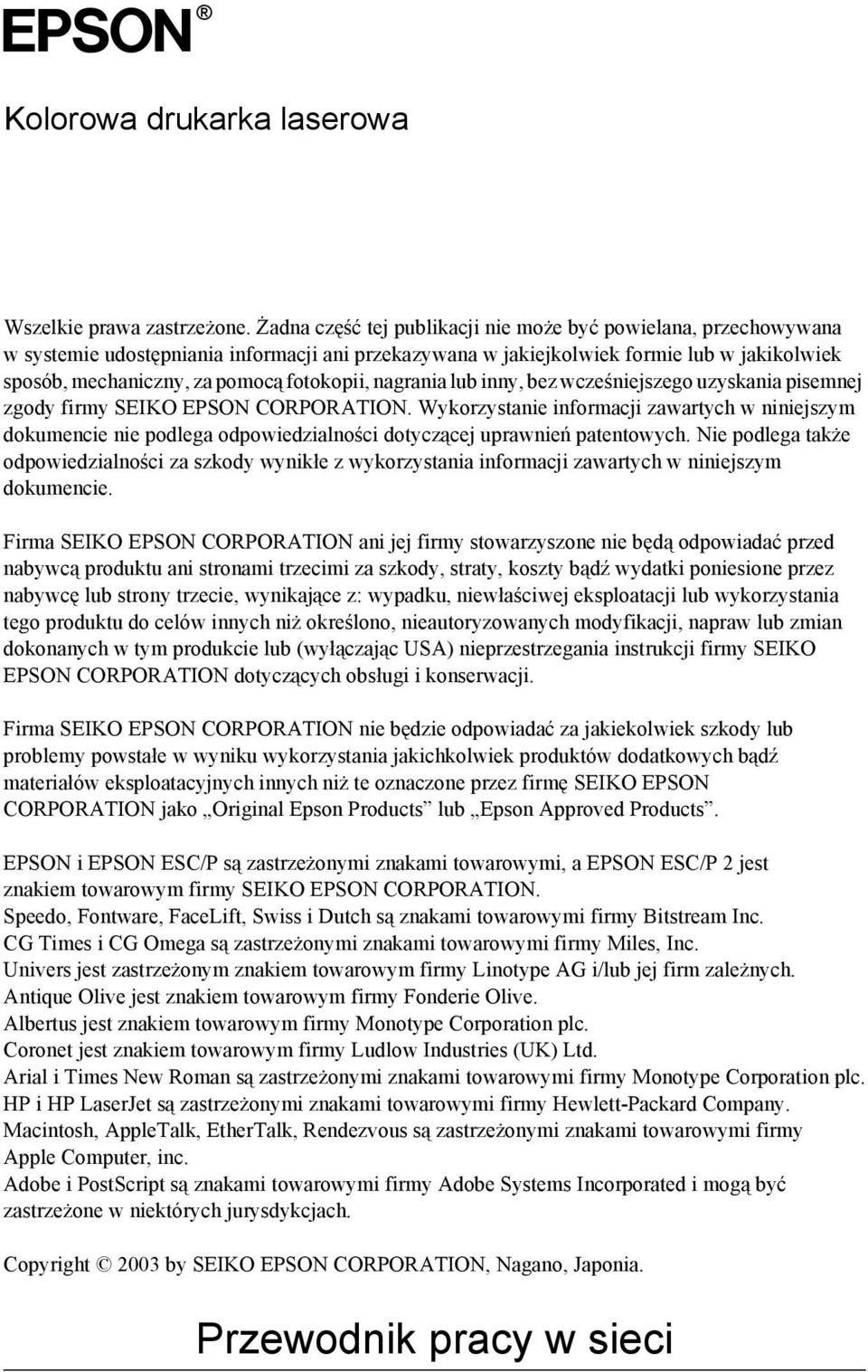fotokopii, nagrania lub inny, bez wcześniejszego uzyskania pisemnej zgody firmy SEIKO EPSON CORPORATION.