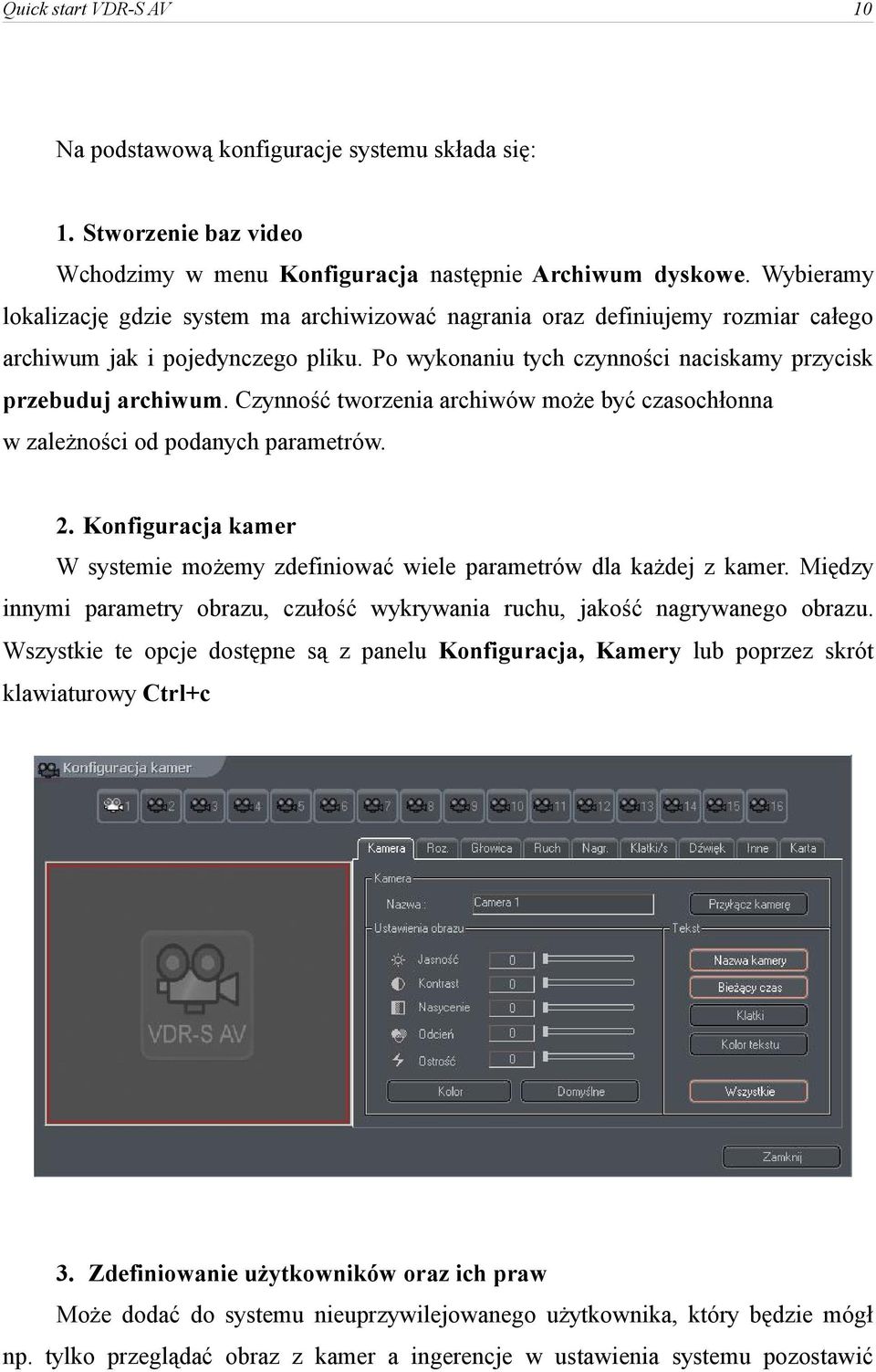 Czynność tworzenia archiwów może być czasochłonna w zależności od podanych parametrów. 2. Konfiguracja kamer W systemie możemy zdefiniować wiele parametrów dla każdej z kamer.