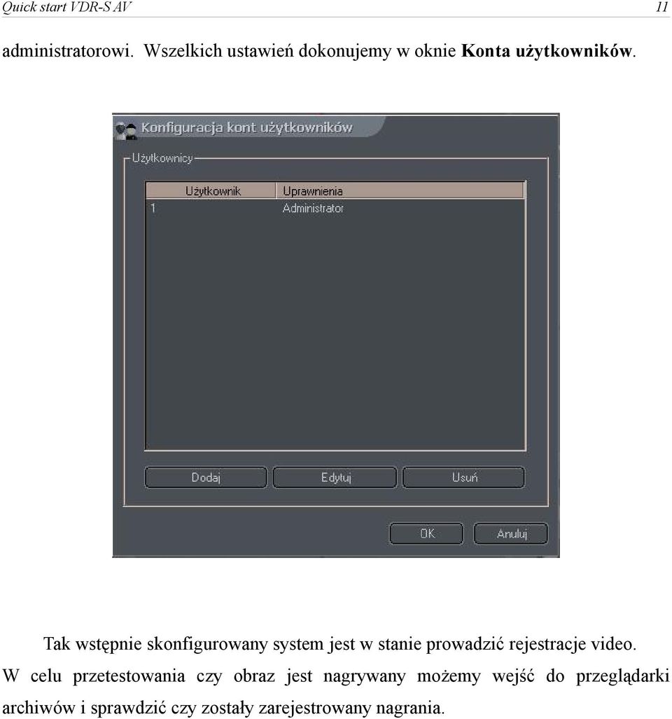 Tak wstępnie skonfigurowany system jest w stanie prowadzić rejestracje video.