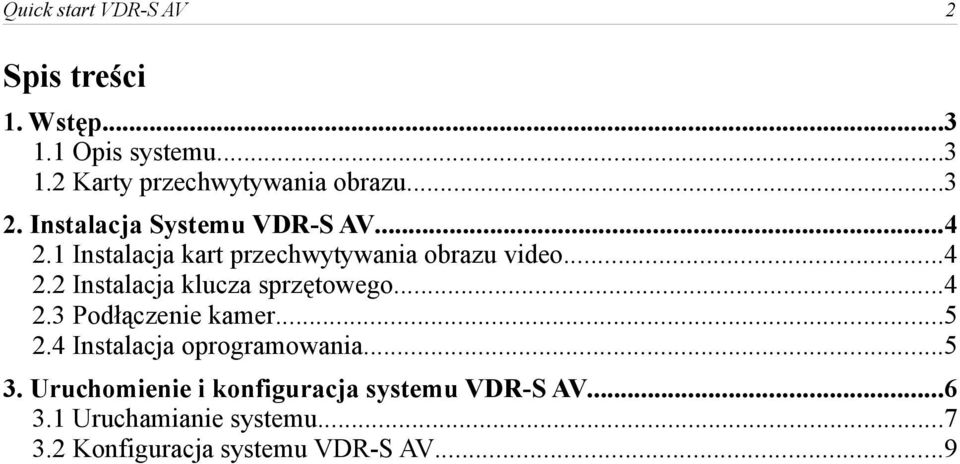 ..4 2.3 Podłączenie kamer...5 2.4 Instalacja oprogramowania...5 3.