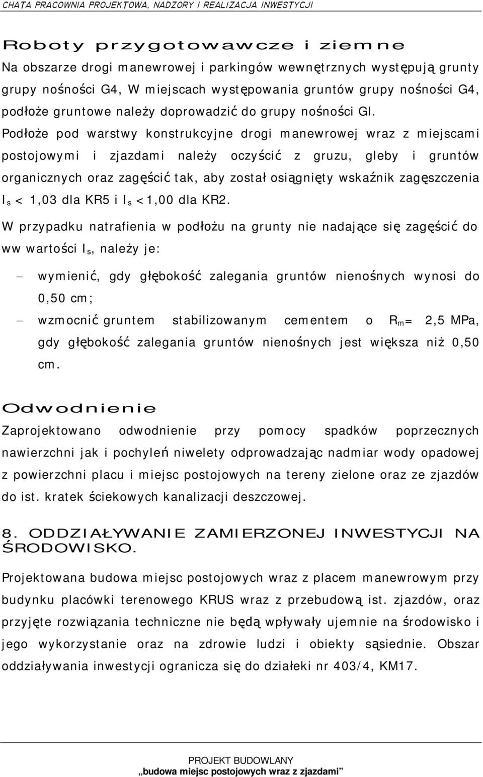 Pode pod warstwy konstrukcyjne drogi manewrowej wraz z miejscami postojowymi i zjazdami naley oczyci z gruzu, gleby i gruntów organicznych oraz zagci tak, aby zosta osignity wskanik zagszczenia I s <