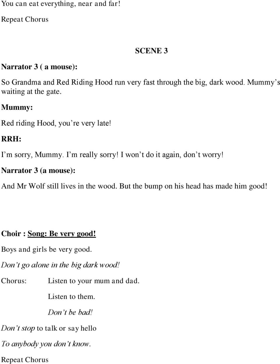 Narrator 3 (a mouse): And Mr Wolf still lives in the wood. But the bump on his head has made him good! Choir : Song: Be very good!