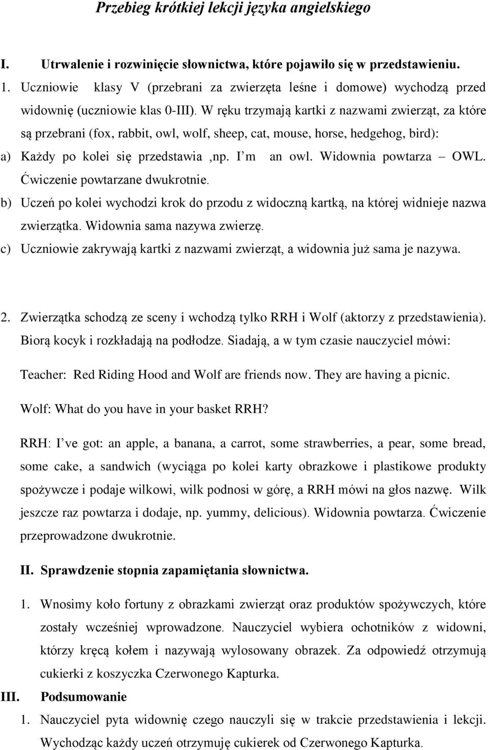 W ręku trzymają kartki z nazwami zwierząt, za które są przebrani (fox, rabbit, owl, wolf, sheep, cat, mouse, horse, hedgehog, bird): a) Każdy po kolei się przedstawia,np. I m an owl.