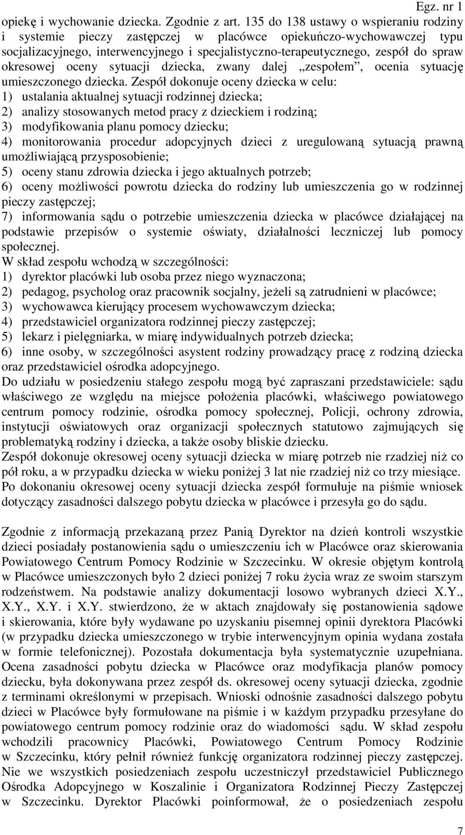 okresowej oceny sytuacji dziecka, zwany dalej zespołem, ocenia sytuację umieszczonego dziecka.