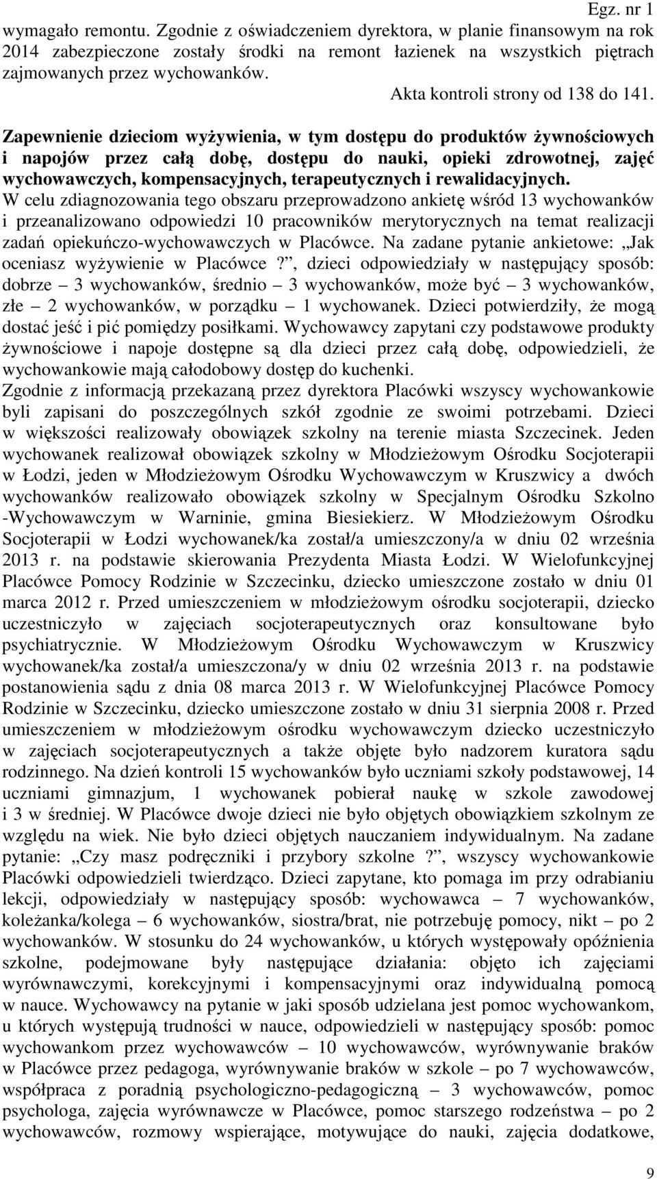 Zapewnienie dzieciom wyżywienia, w tym dostępu do produktów żywnościowych i napojów przez całą dobę, dostępu do nauki, opieki zdrowotnej, zajęć wychowawczych, kompensacyjnych, terapeutycznych i