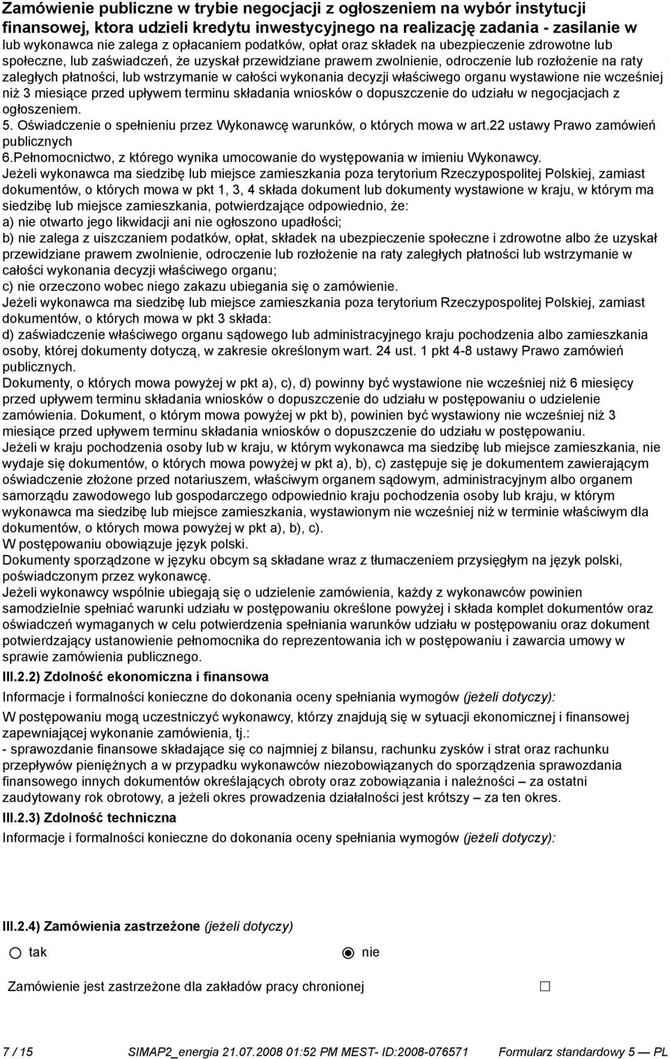 lub wstrzyma w całości wykonania decyzji właściwego organu wystawione wcześj niż 3 miesiące przed upływem terminu składania wniosków o dopuszcze do udziału w negocjacjach z ogłoszem. 5.