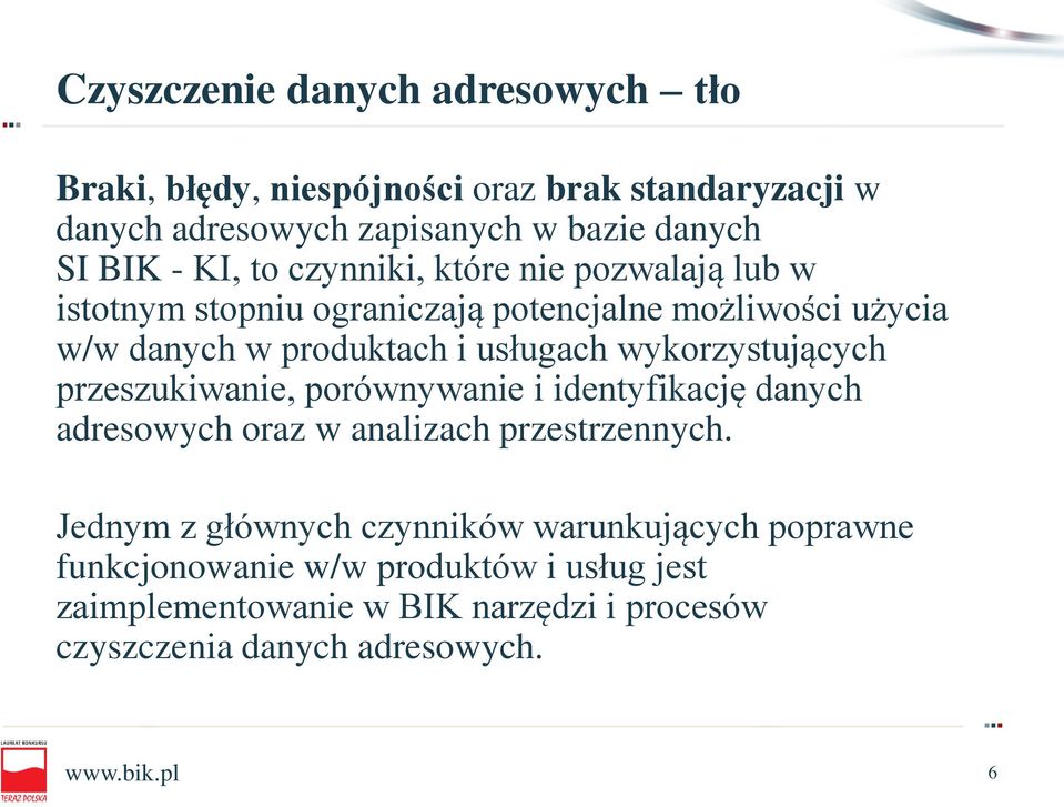 wykorzystujących przeszukiwanie, porównywanie i identyfikację danych adresowych oraz w analizach przestrzennych.