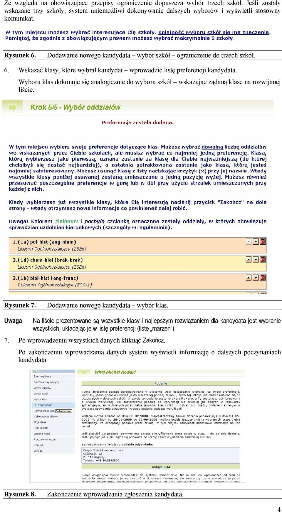 Wyboru klas dokonuje się analogicznie do wyboru szkół wskazując żądaną klasę na rozwijanej liście. Rysunek 7. Dodawanie nowego kandydata wybór klas.