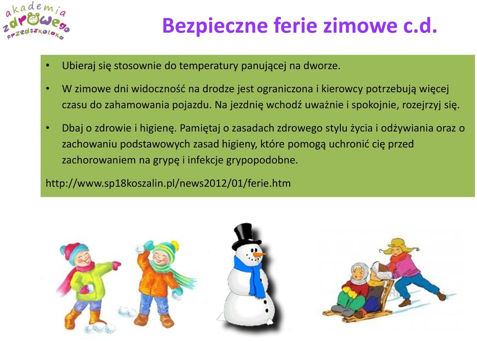 Na jezdnię wchodź uważnie i spokojnie, rozejrzyj się. Dbaj o zdrowie i higienę.