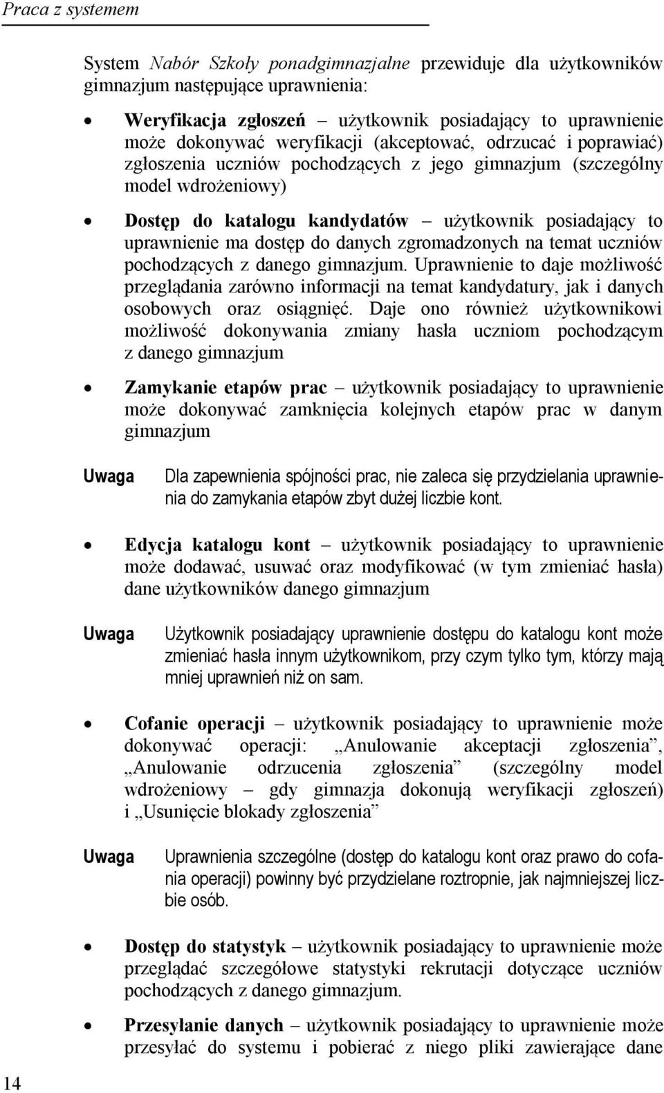 dostęp do danych zgromadzonych na temat uczniów pochodzących z danego gimnazjum.