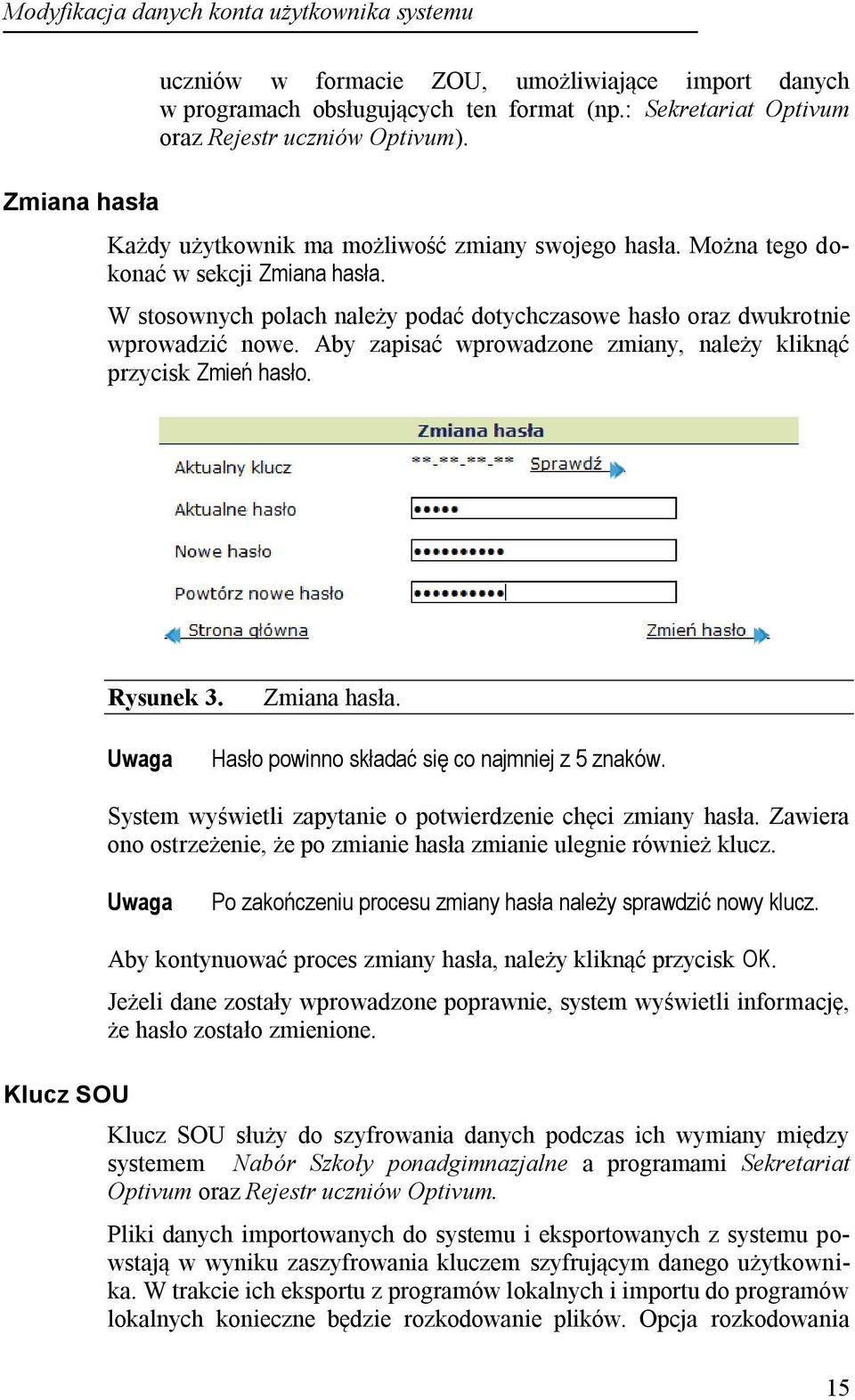 W stosownych polach należy podać dotychczasowe hasło oraz dwukrotnie wprowadzić nowe. Aby zapisać wprowadzone zmiany, należy kliknąć przycisk Zmień hasło. Rysunek 3. Zmiana hasła.