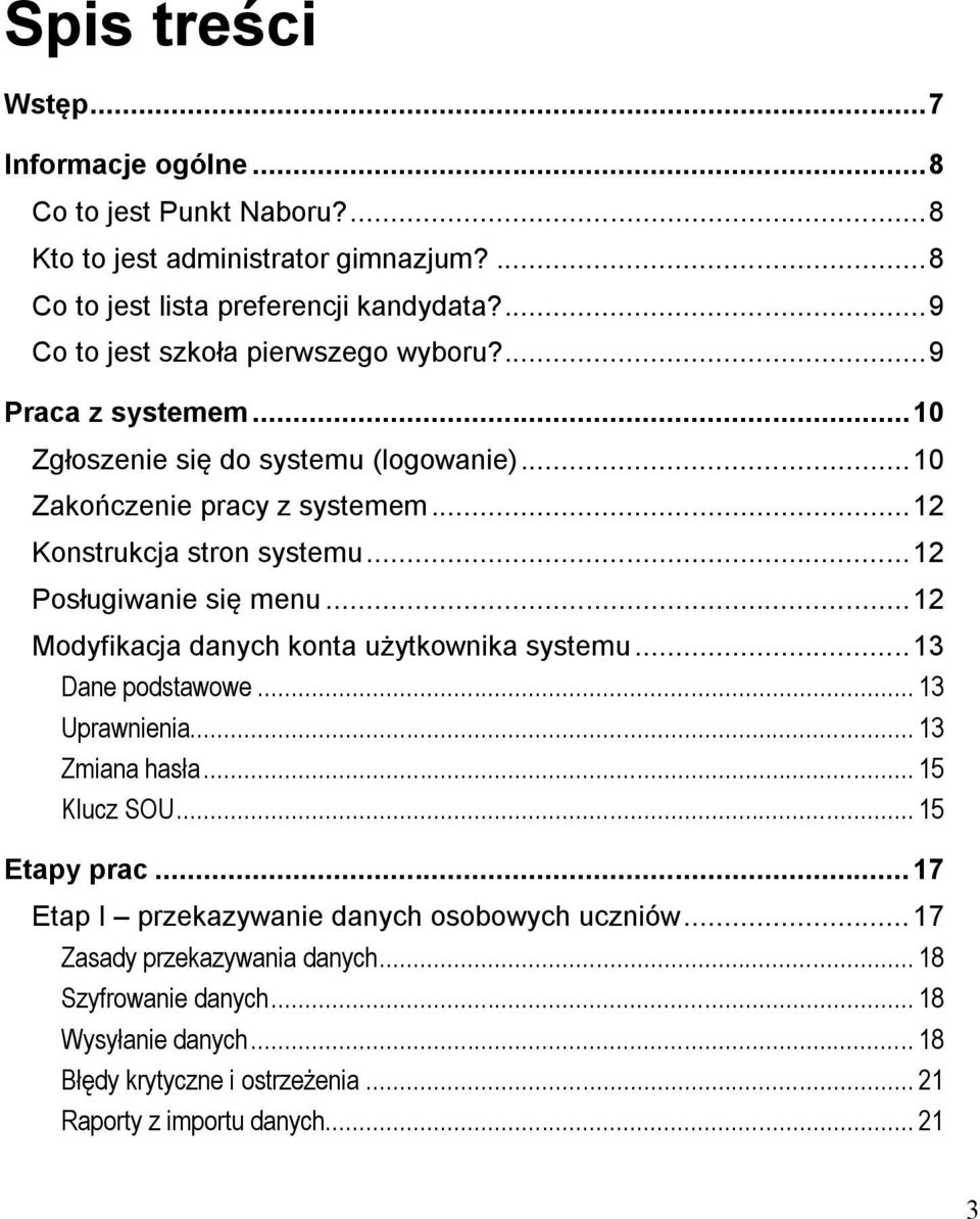.. 12 Posługiwanie się menu... 12 Modyfikacja danych konta użytkownika systemu... 13 Dane podstawowe... 13 Uprawnienia... 13 Zmiana hasła... 15 Klucz SOU... 15 Etapy prac.