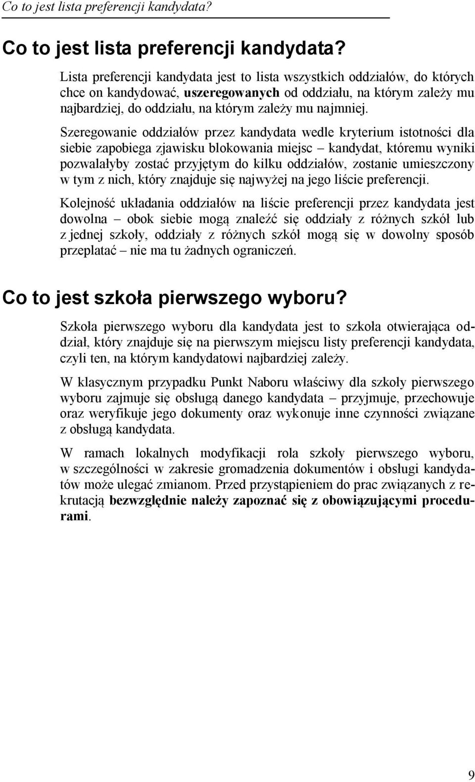 Szeregowanie oddziałów przez kandydata wedle kryterium istotności dla siebie zapobiega zjawisku blokowania miejsc kandydat, któremu wyniki pozwalałyby zostać przyjętym do kilku oddziałów, zostanie
