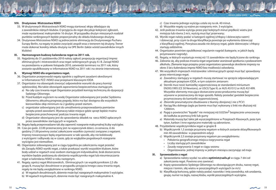 34. Drużynowe Mistrzostwa NSKO są jednocześnie eliminacją do Drużynowego Pucharu Europy Berlin, na regaty te jedzie zwycięski zespół wraz z trenerem tej drużyny.