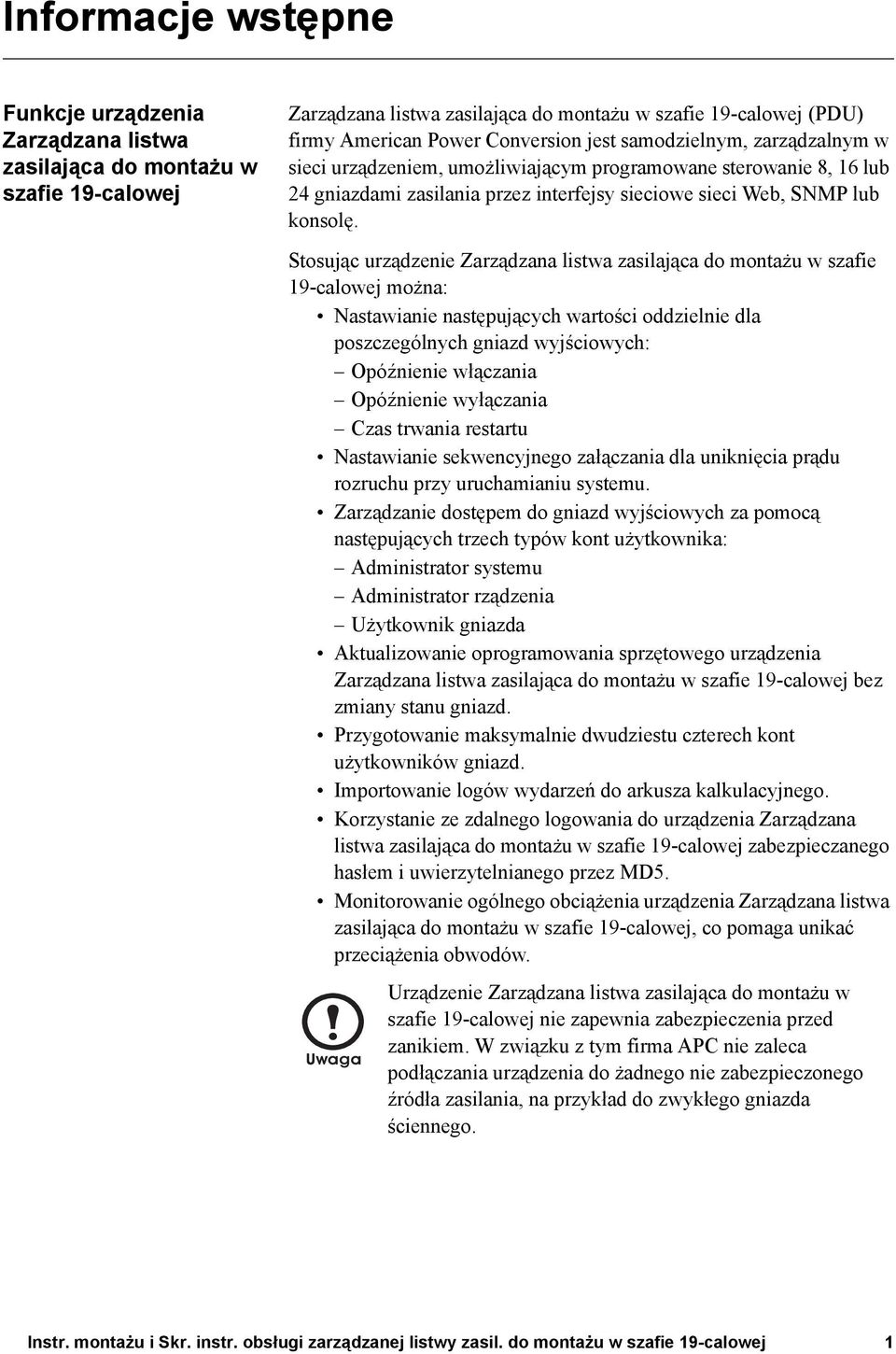 Stosując urządzenie Zarządzana listwa zasilająca do montażu w szafie 19-calowej można: Nastawianie następujących wartości oddzielnie dla poszczególnych gniazd wyjściowych: Opóźnienie włączania