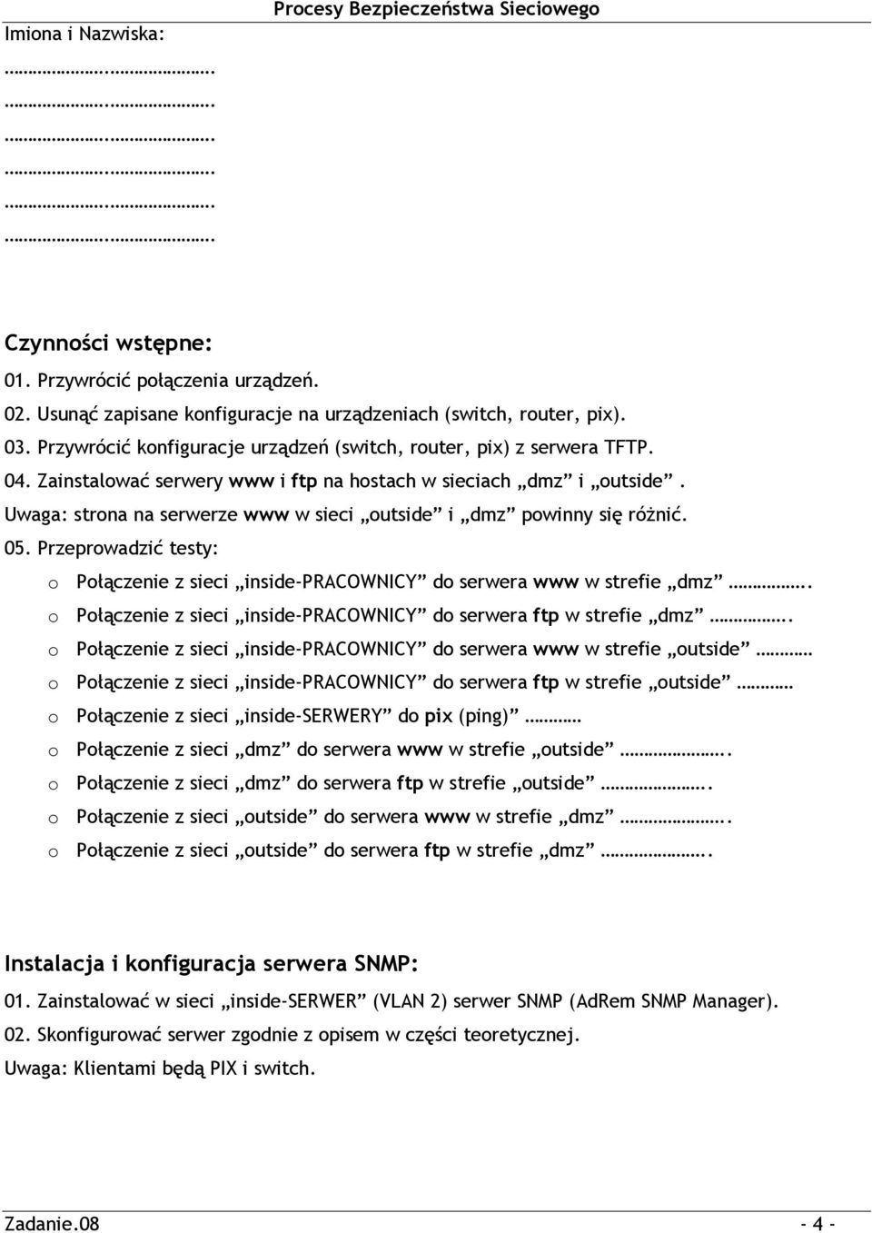 Uwaga: strona na serwerze www w sieci outside i dmz powinny się różnić. 05. Przeprowadzić testy: o Połączenie z sieci inside-pracownicy do serwera www w strefie dmz.