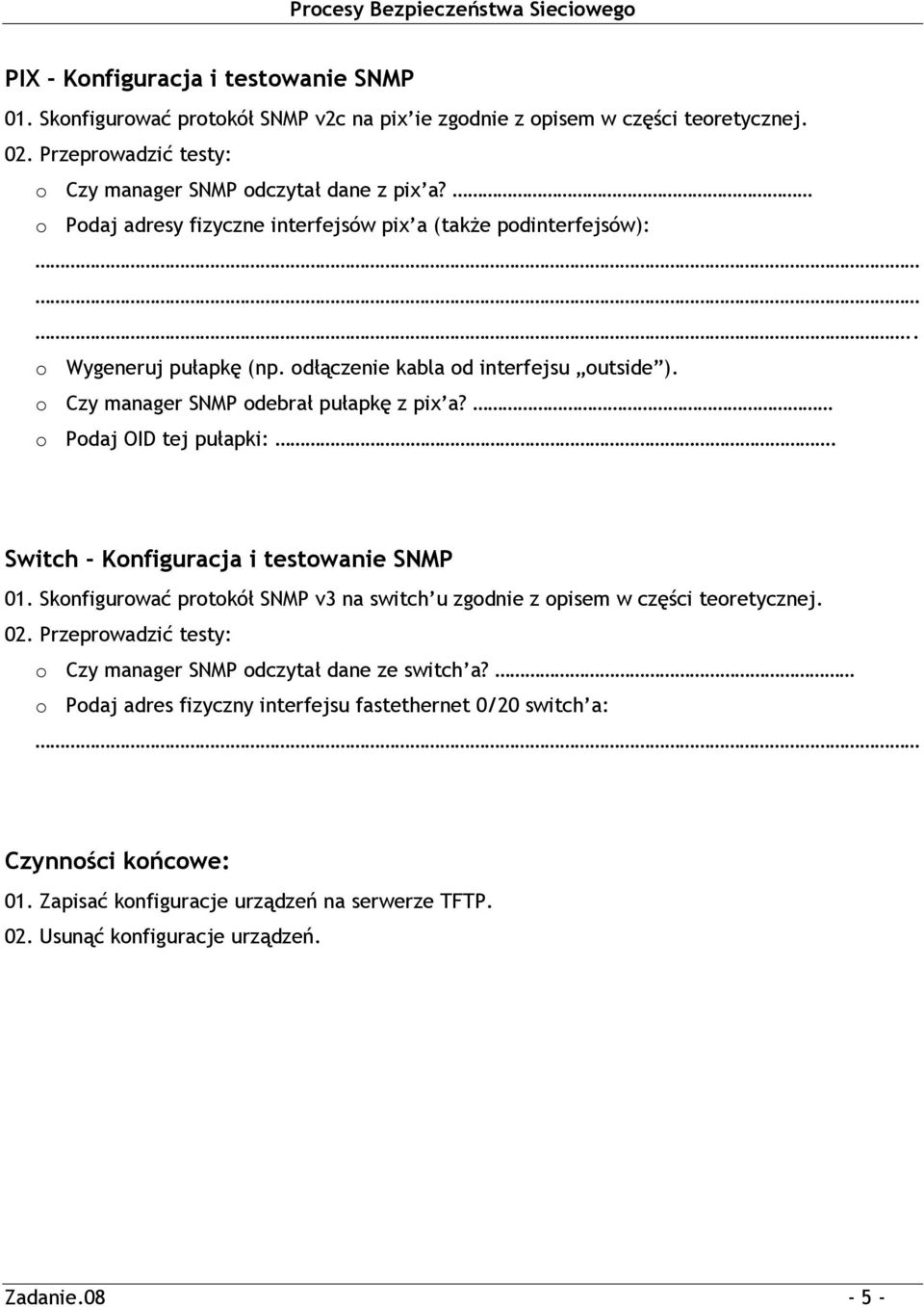 o Podaj OID tej pułapki:. Switch - Konfiguracja i testowanie SNMP 01. Skonfigurować protokół SNMP v3 na switch u zgodnie z opisem w części teoretycznej. 02.