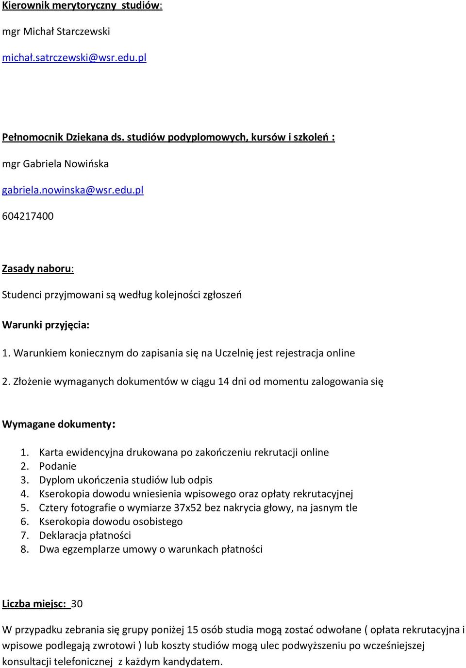 Karta ewidencyjna drukwana p zakńczeniu rekrutacji nline 2. Pdanie 3. Dyplm ukńczenia studiów lub dpis 4. Kserkpia dwdu wniesienia wpisweg raz płaty rekrutacyjnej 5.