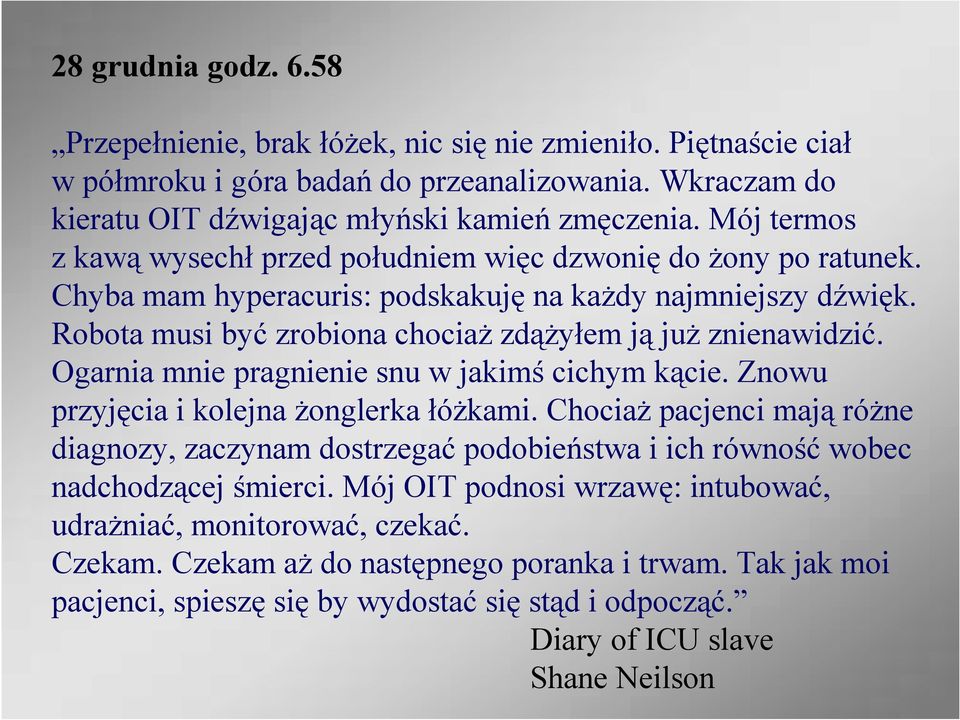 Ogarnia mnie pragnienie snu w jakimś cichym kącie. Znowu przyjęcia i kolejna żonglerka łóżkami.