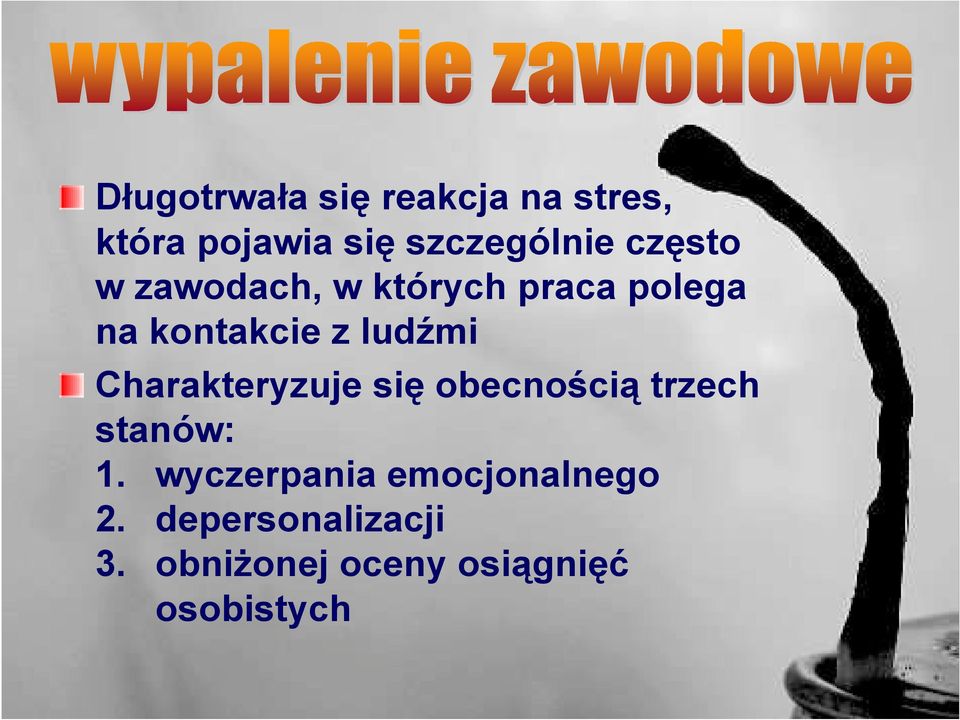 Charakteryzuje się obecnością trzech stanów: 1.