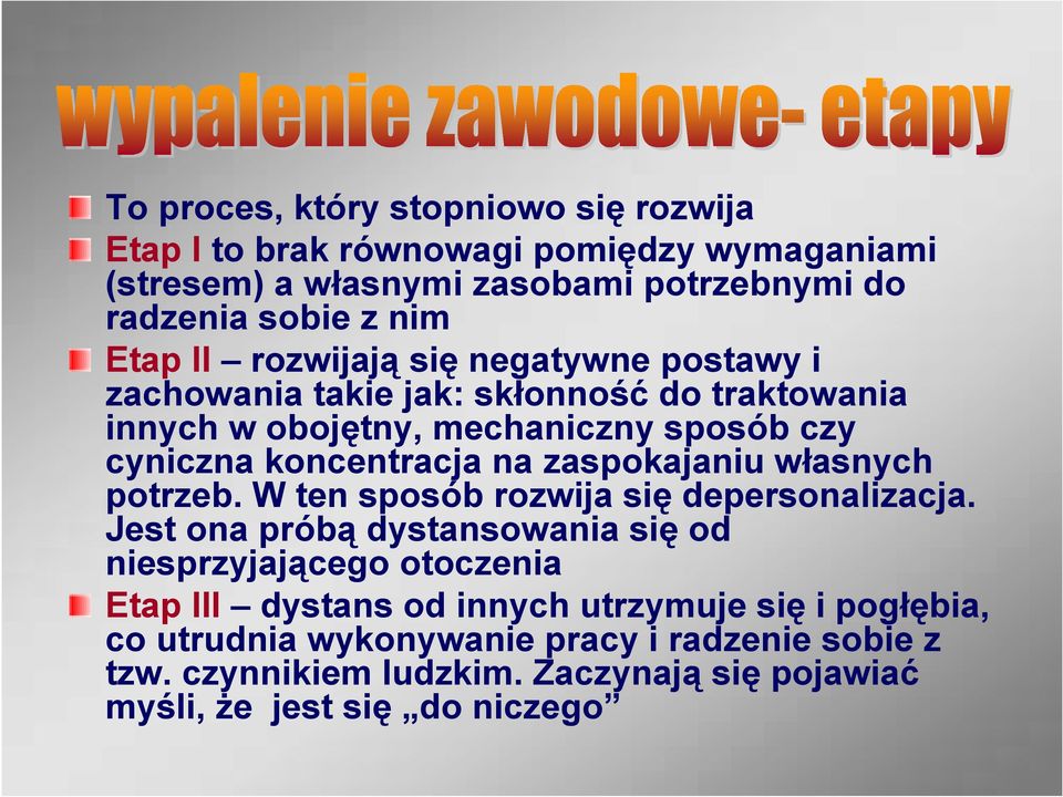 zaspokajaniu własnych potrzeb. W ten sposób rozwija się depersonalizacja.