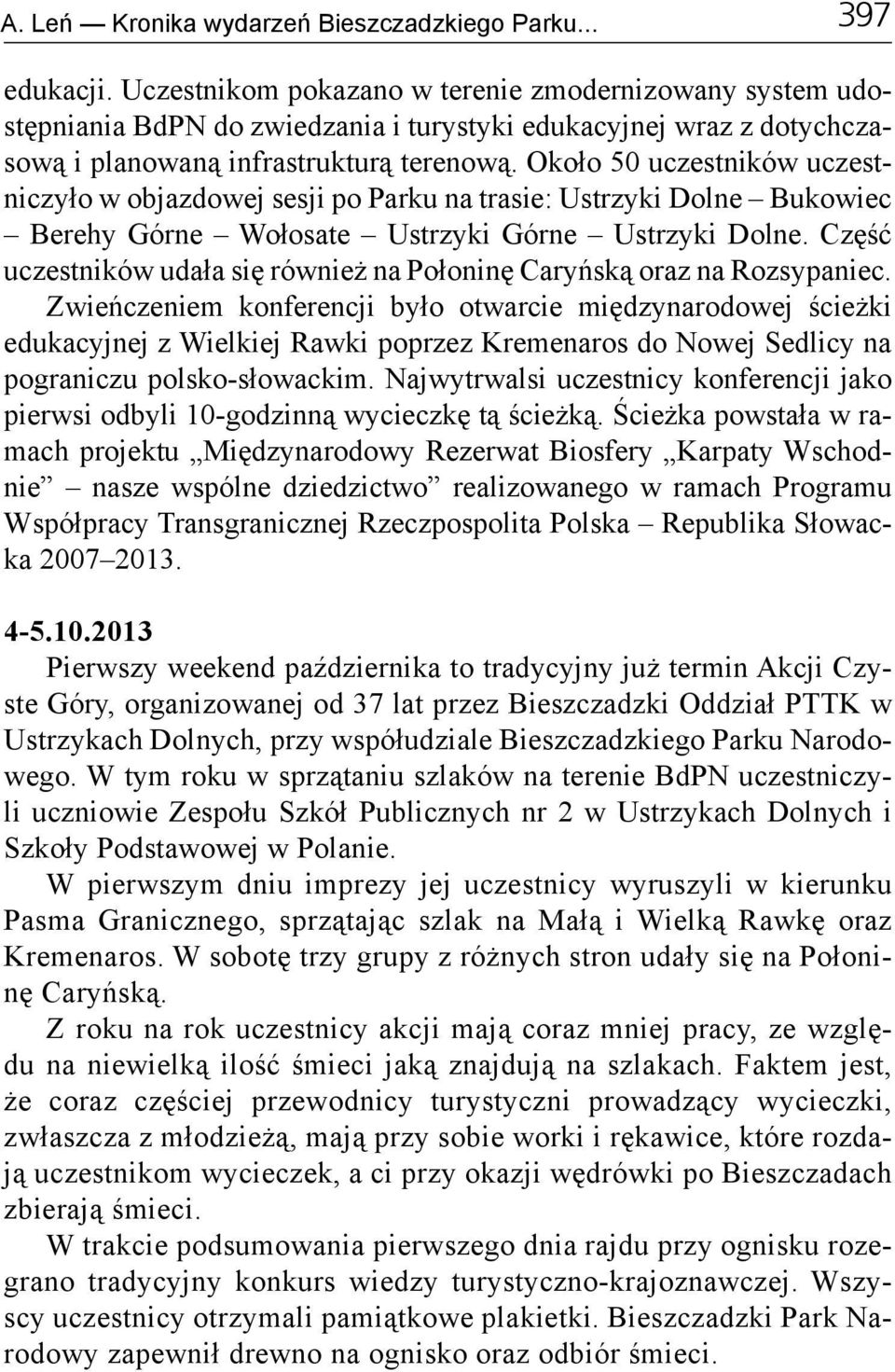 Około 50 uczestników uczestniczyło w objazdowej sesji po Parku na trasie: Ustrzyki Dolne Bukowiec Berehy Górne Wołosate Ustrzyki Górne Ustrzyki Dolne.