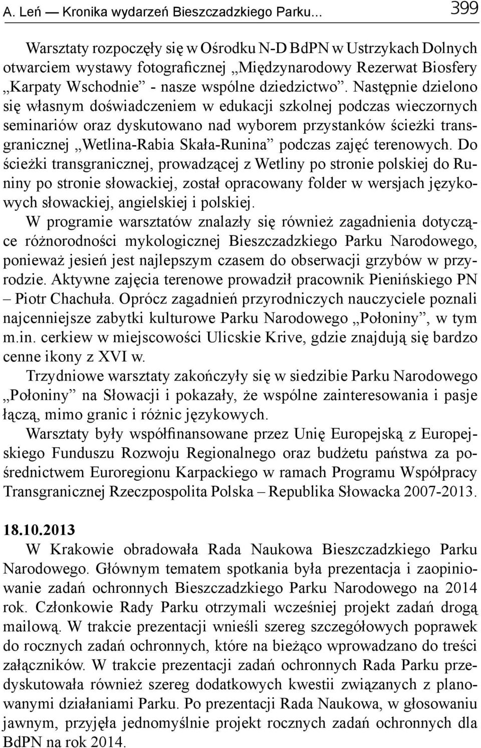 Następnie dzielono się własnym doświadczeniem w edukacji szkolnej podczas wieczornych seminariów oraz dyskutowano nad wyborem przystanków ścieżki transgranicznej Wetlina-Rabia Skała-Runina podczas