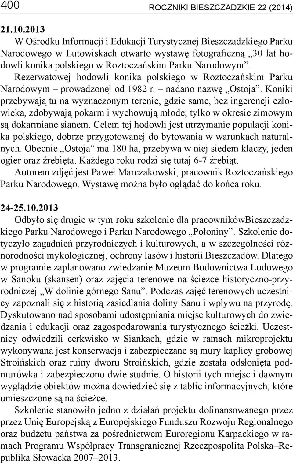 Rezerwatowej hodowli konika polskiego w Roztoczańskim Parku Narodowym prowadzonej od 1982 r. nadano nazwę Ostoja.