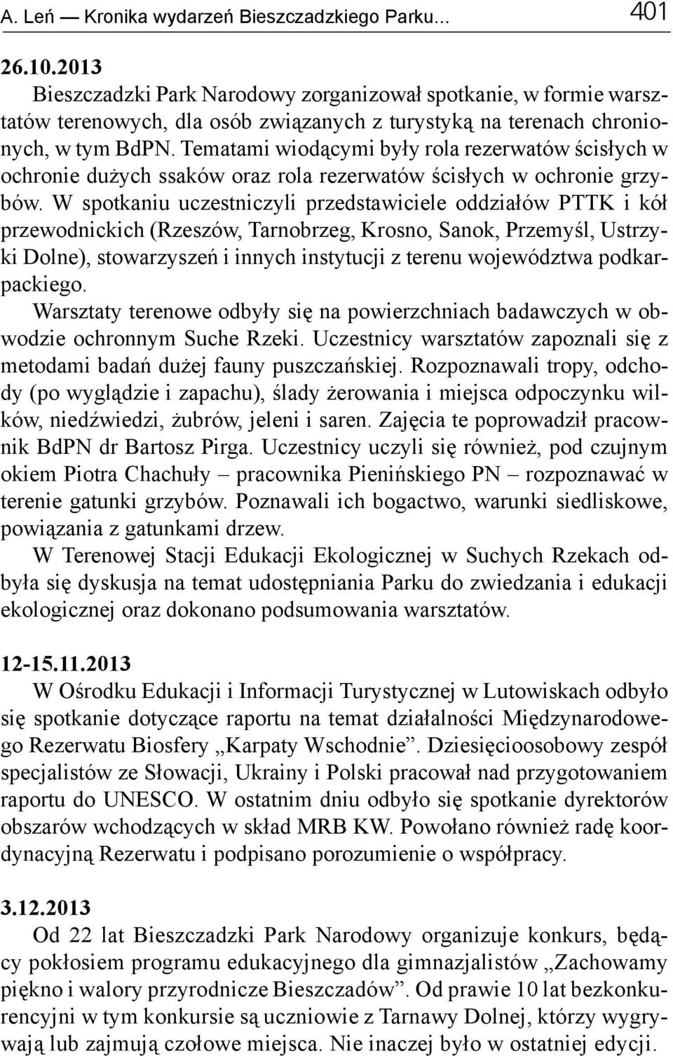 Tematami wiodącymi były rola rezerwatów ścisłych w ochronie dużych ssaków oraz rola rezerwatów ścisłych w ochronie grzybów.