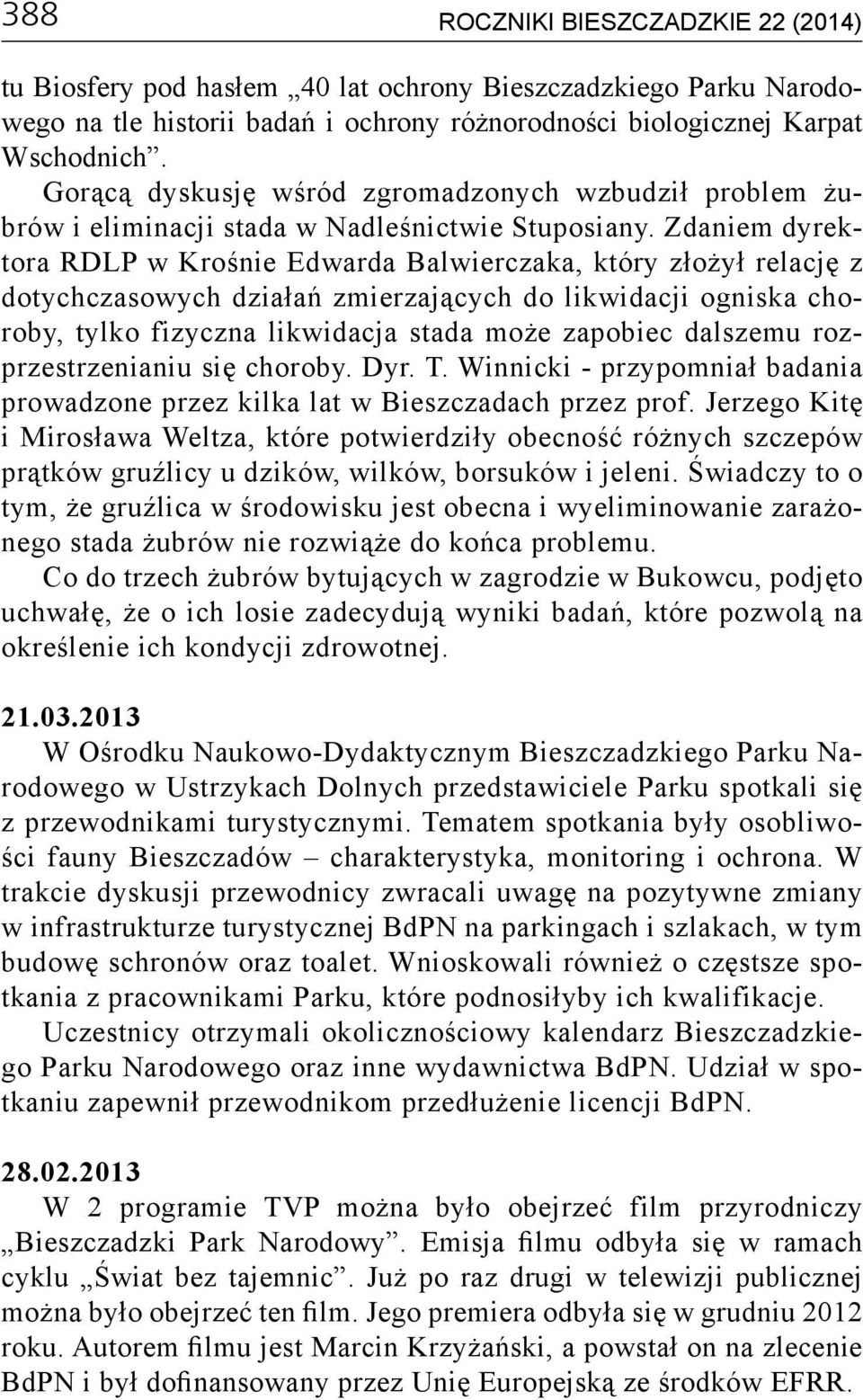 Zdaniem dyrektora RDLP w Krośnie Edwarda Balwierczaka, który złożył relację z dotychczasowych działań zmierzających do likwidacji ogniska choroby, tylko fizyczna likwidacja stada może zapobiec