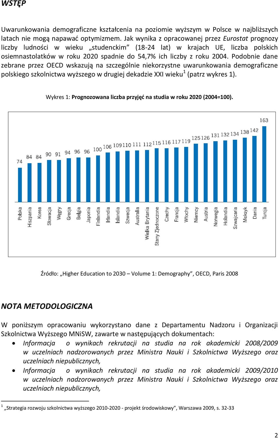 Podobnie dane zebrane przez OECD wskazują na szczególnie niekorzystne uwarunkowania demograficzne polskiego szkolnictwa wyższego w drugiej dekadzie XXI wieku 1 (patrz wykres 1).