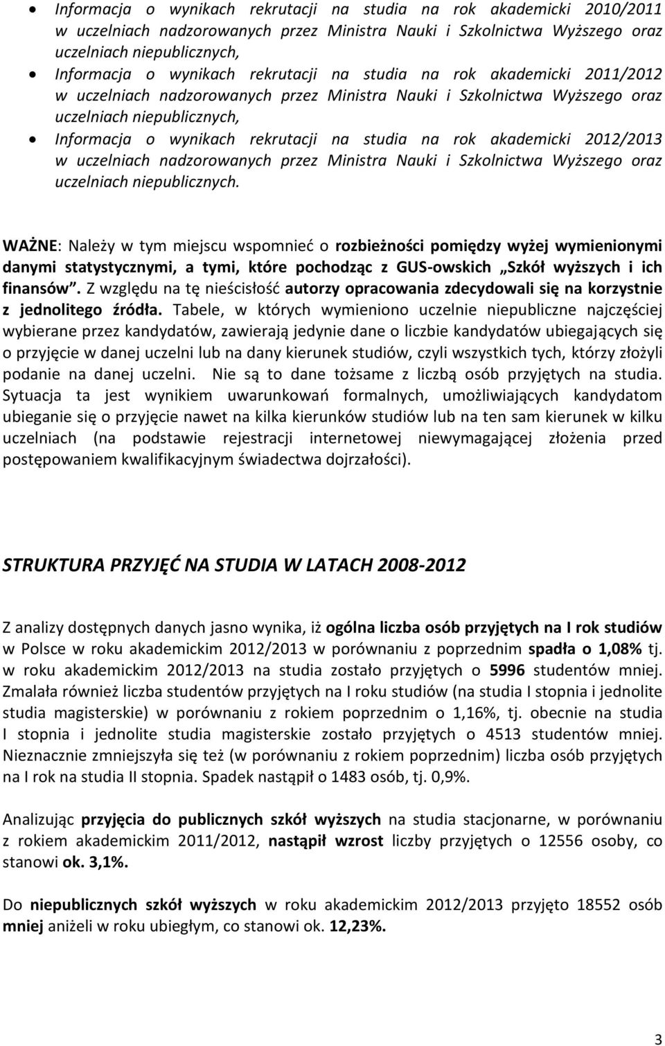 rok akademicki 2012/2013 w uczelniach nadzorowanych przez Ministra Nauki i Szkolnictwa Wyższego oraz uczelniach niepublicznych.