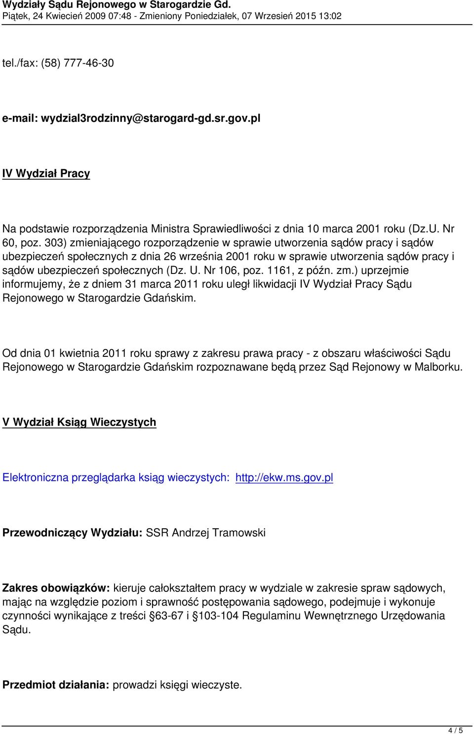 Nr 106, poz. 1161, z późn. zm.) uprzejmie informujemy, że z dniem 31 marca 2011 roku uległ likwidacji IV Wydział Pracy Sądu Rejonowego w Starogardzie Gdańskim.