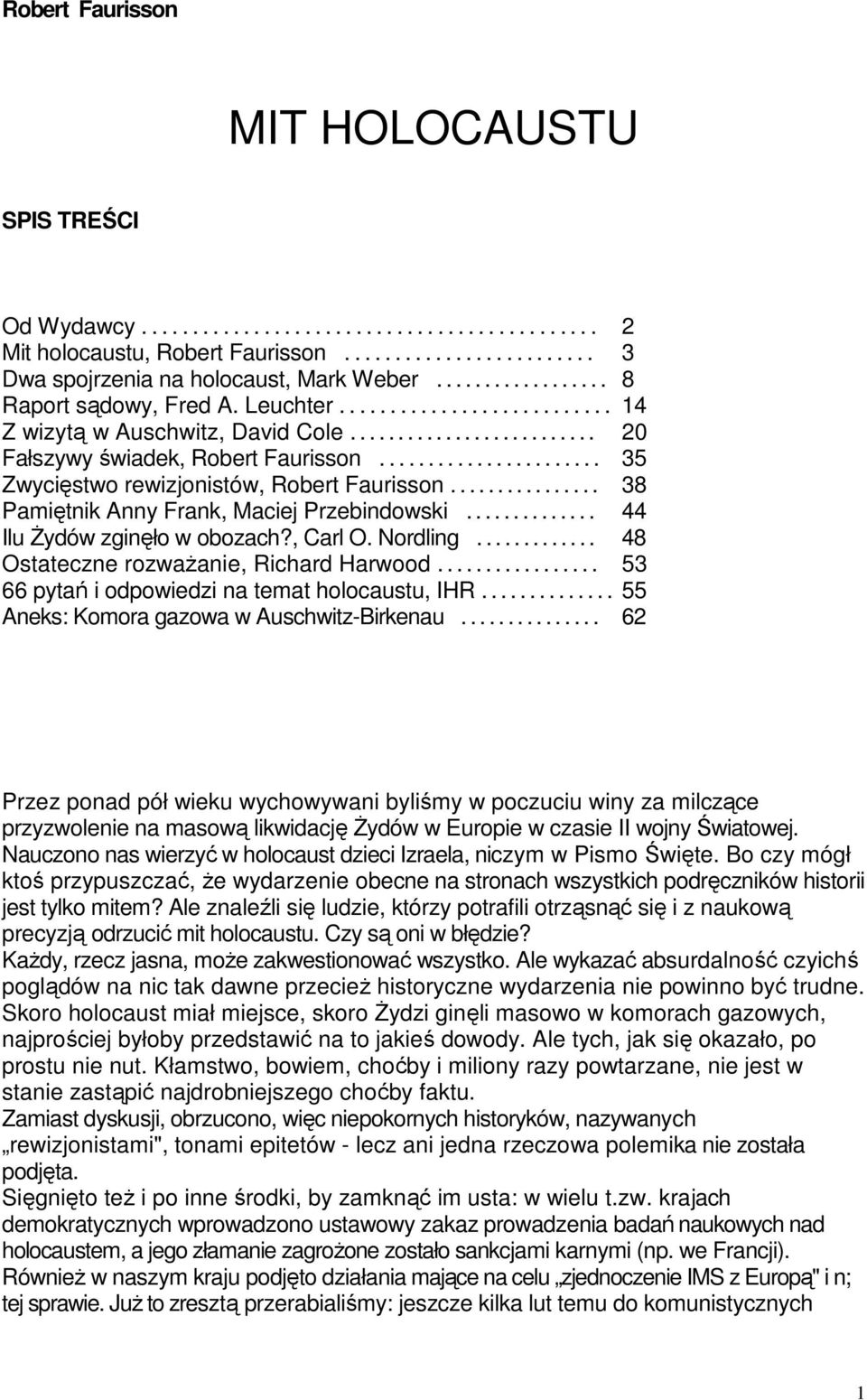 ...................... 35 Zwycięstwo rewizjonistów, Robert Faurisson................ 38 Pamiętnik Anny Frank, Maciej Przebindowski.............. 44 Ilu Żydów zginęło w obozach?, Carl O. Nordling.