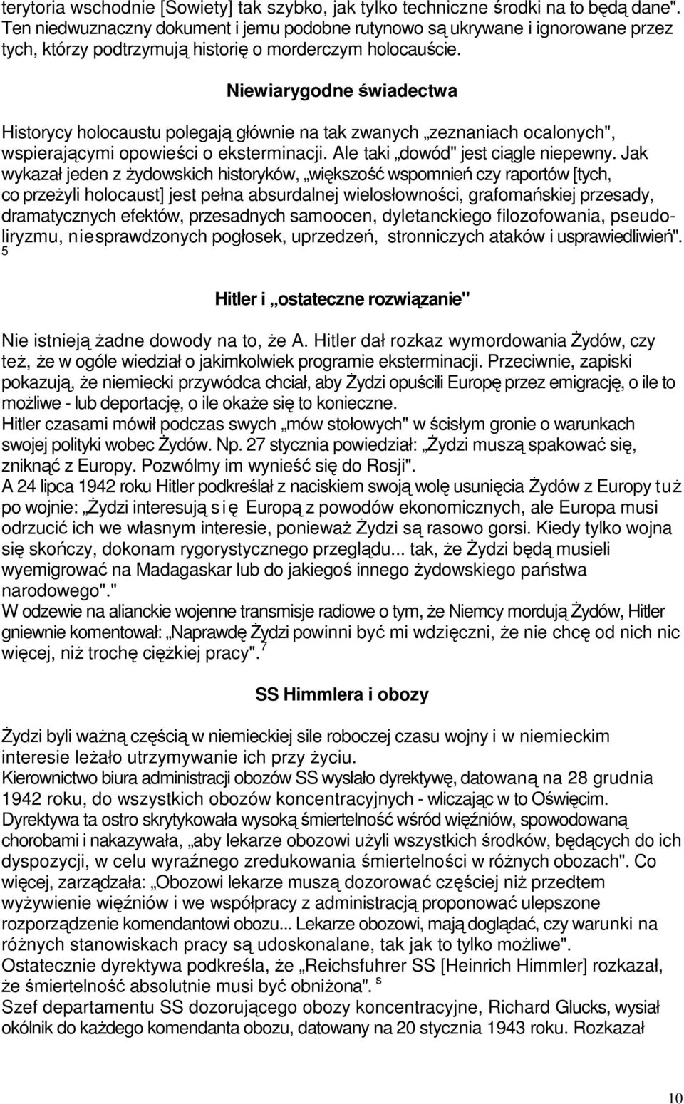 Niewiarygodne świadectwa Historycy holocaustu polegają głównie na tak zwanych zeznaniach ocalonych", wspierającymi opowieści o eksterminacji. Ale taki dowód" jest ciągle niepewny.