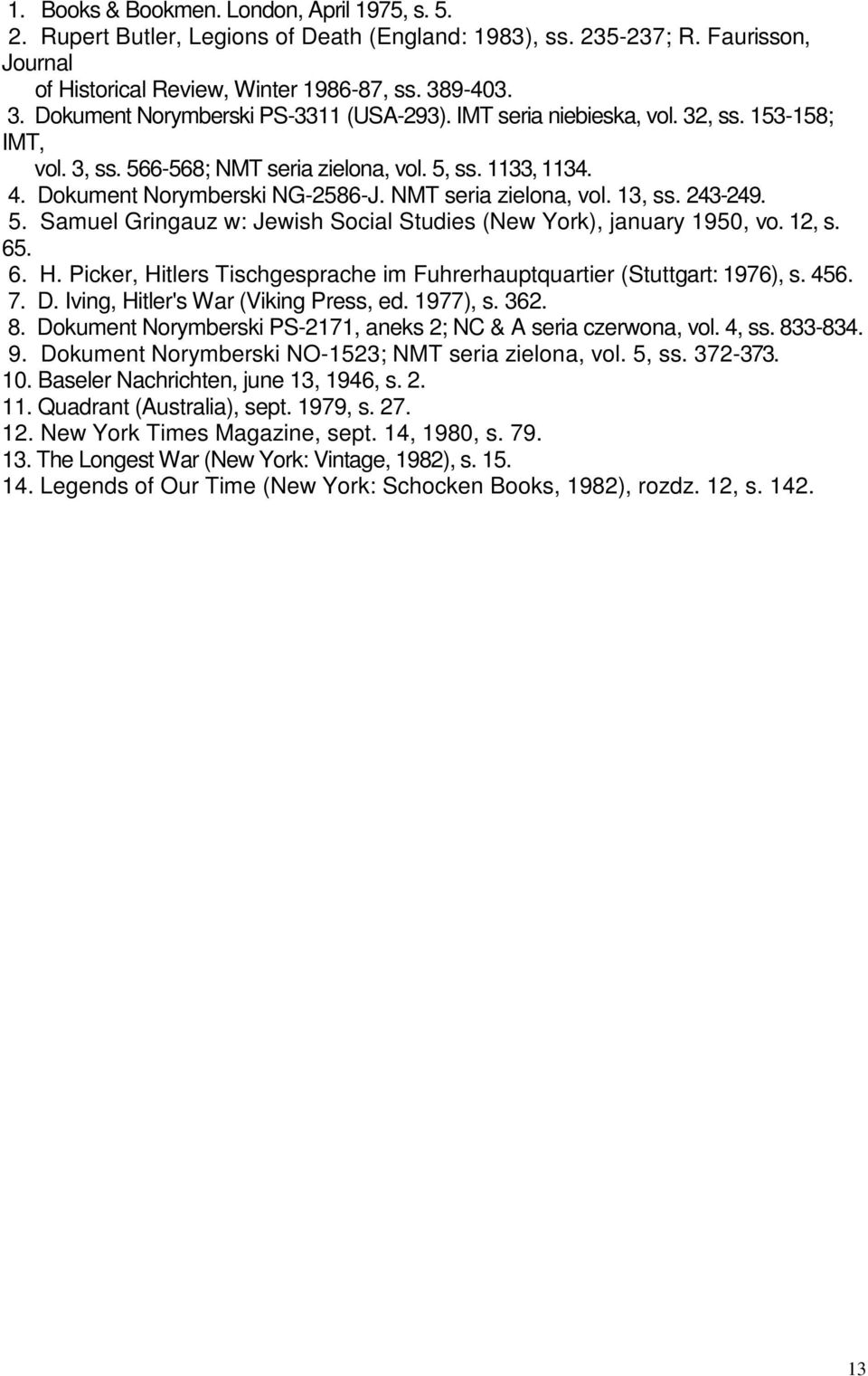 NMT seria zielona, vol. 13, ss. 243-249. 5. Samuel Gringauz w: Jewish Social Studies (New York), january 1950, vo. 12, s. 65. 6. H.