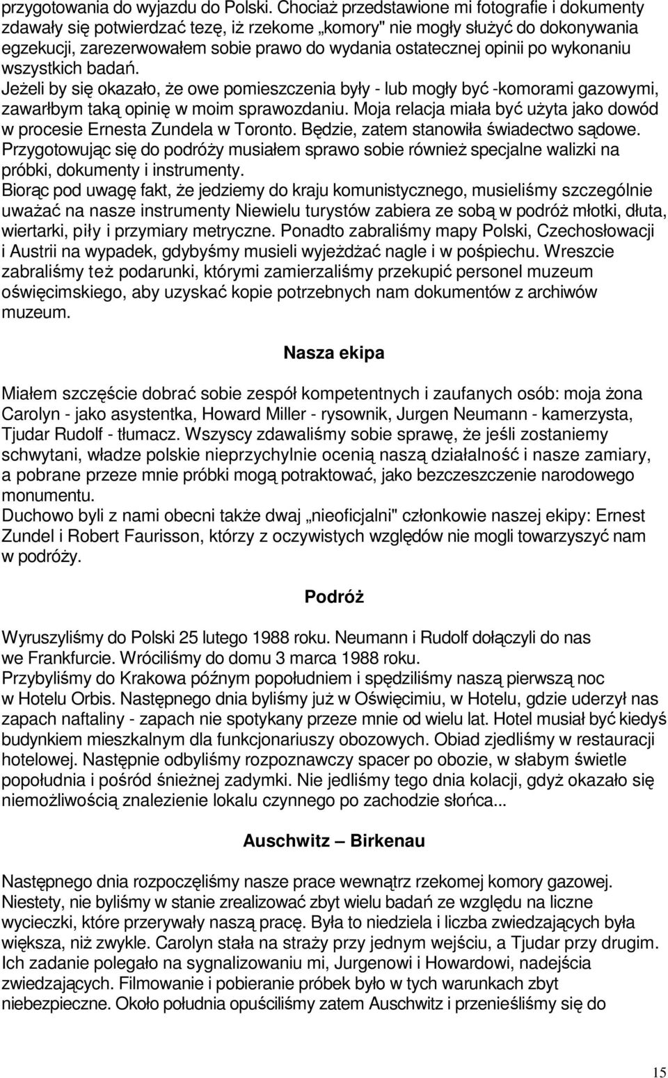 wykonaniu wszystkich badań. Jeżeli by się okazało, że owe pomieszczenia były - lub mogły być -komorami gazowymi, zawarłbym taką opinię w moim sprawozdaniu.