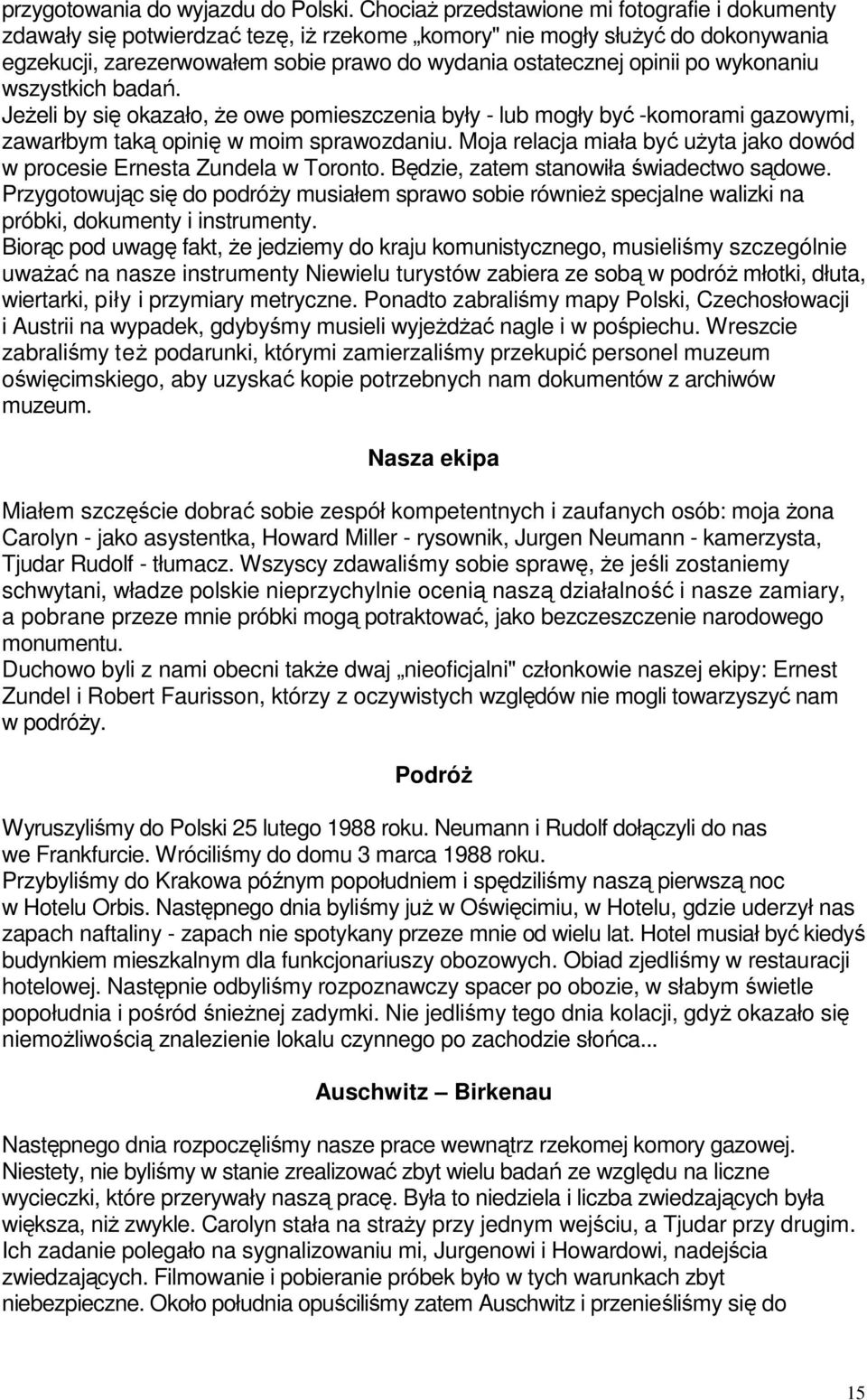 wykonaniu wszystkich badań. Jeżeli by się okazało, że owe pomieszczenia były - lub mogły być -komorami gazowymi, zawarłbym taką opinię w moim sprawozdaniu.