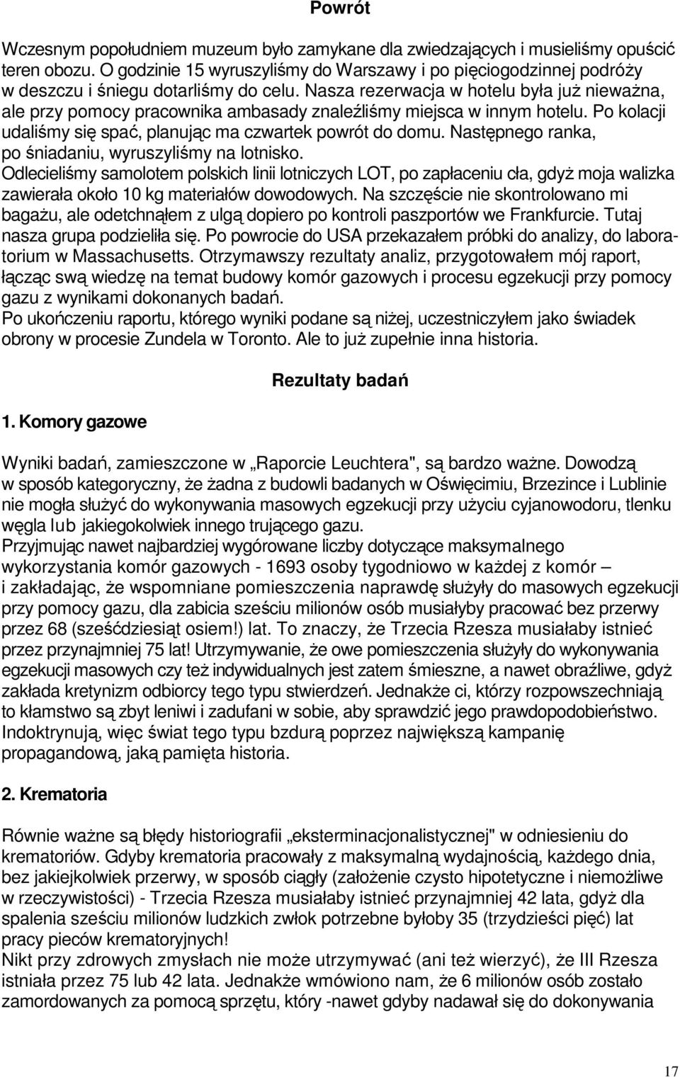 Nasza rezerwacja w hotelu była już nieważna, ale przy pomocy pracownika ambasady znaleźliśmy miejsca w innym hotelu. Po kolacji udaliśmy się spać, planując ma czwartek powrót do domu.