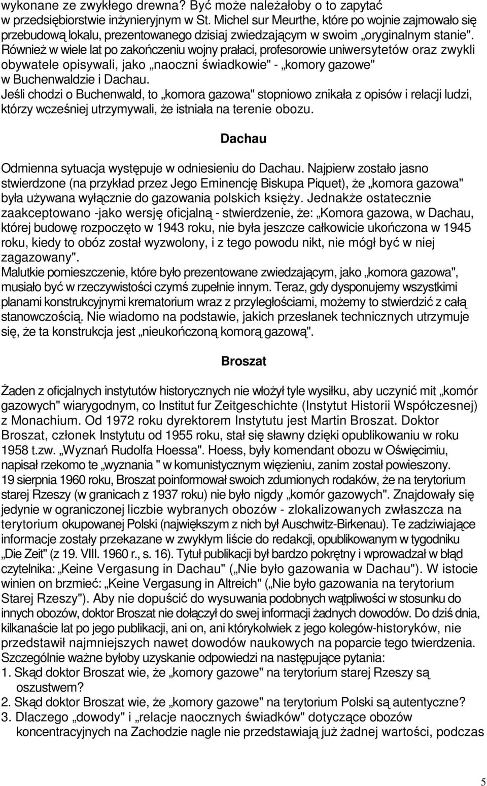 Również w wiele lat po zakończeniu wojny prałaci, profesorowie uniwersytetów oraz zwykli obywatele opisywali, jako naoczni świadkowie" - komory gazowe" w Buchenwaldzie i Dachau.