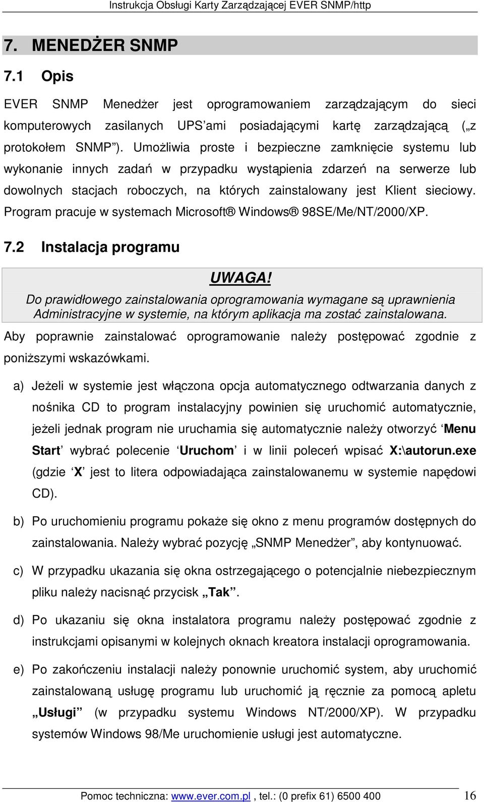 Program pracuje w systemach Microsoft Windows 98SE/Me/NT/2000/XP. 7.2 Instalacja programu UWAGA!