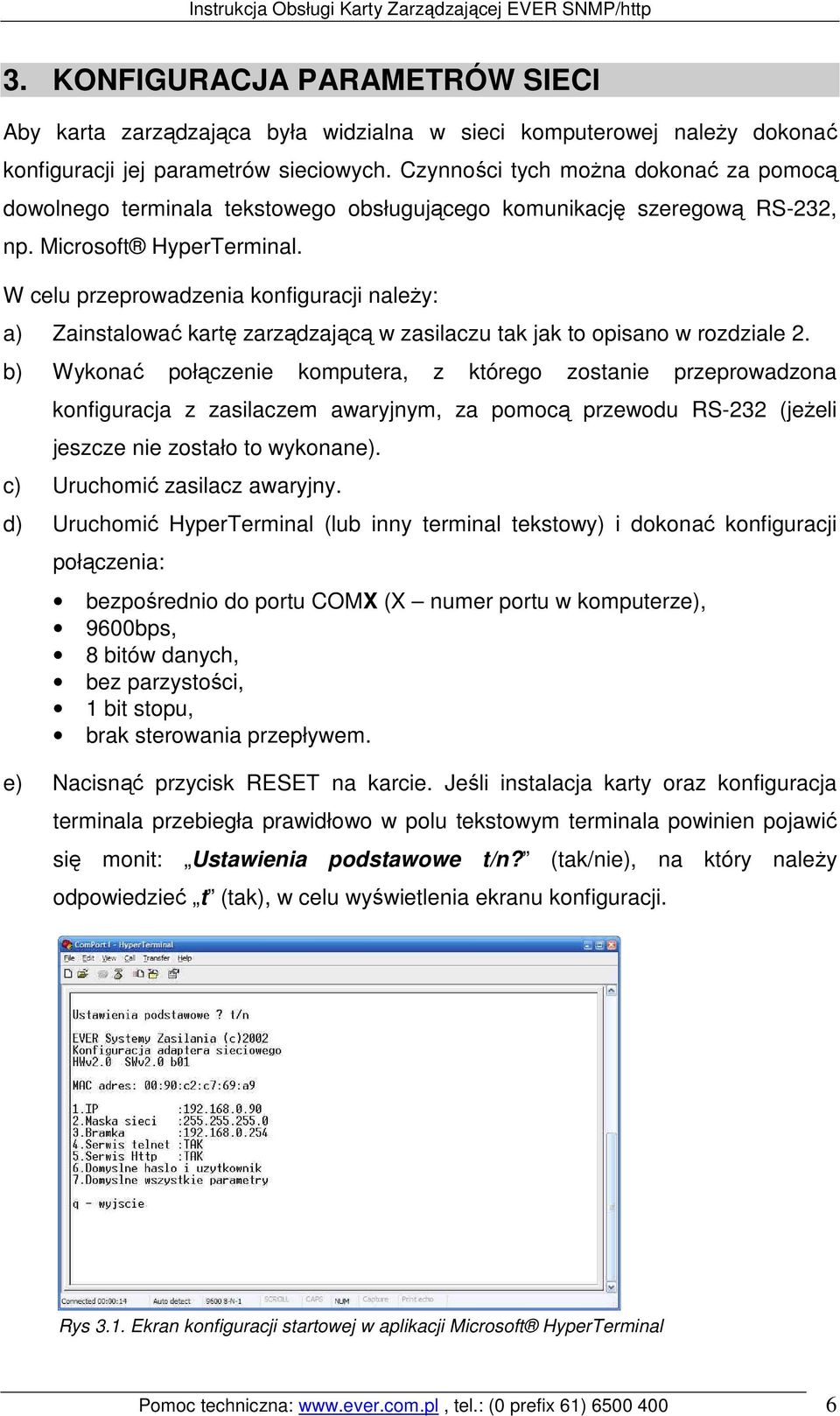 W celu przeprowadzenia konfiguracji naleŝy: a) Zainstalować kartę zarządzającą w zasilaczu tak jak to opisano w rozdziale 2.